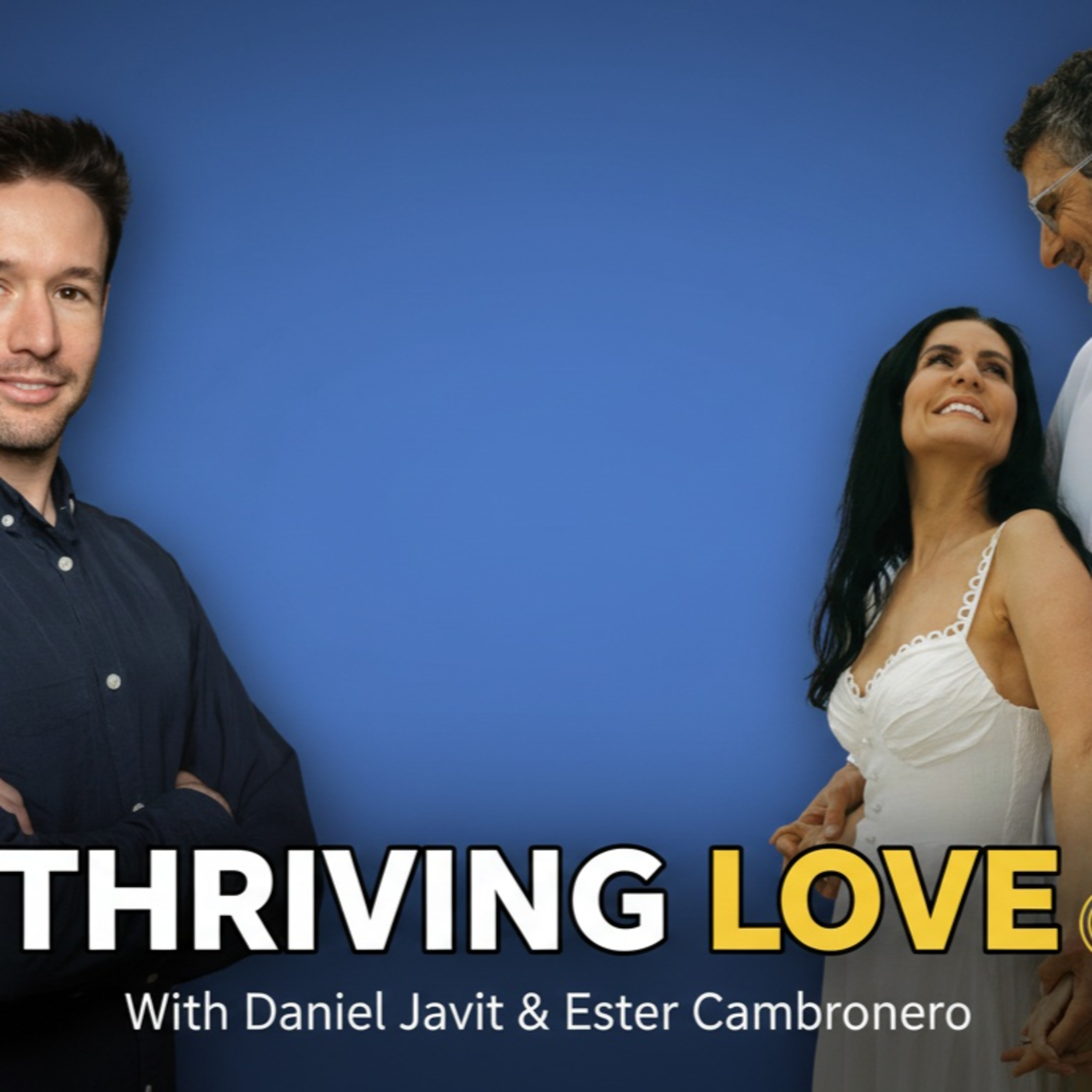 How to Create Thriving Relationships: Expert Advice for Connection and Love with Daniel Javit & Ester Cambronero episode artwork