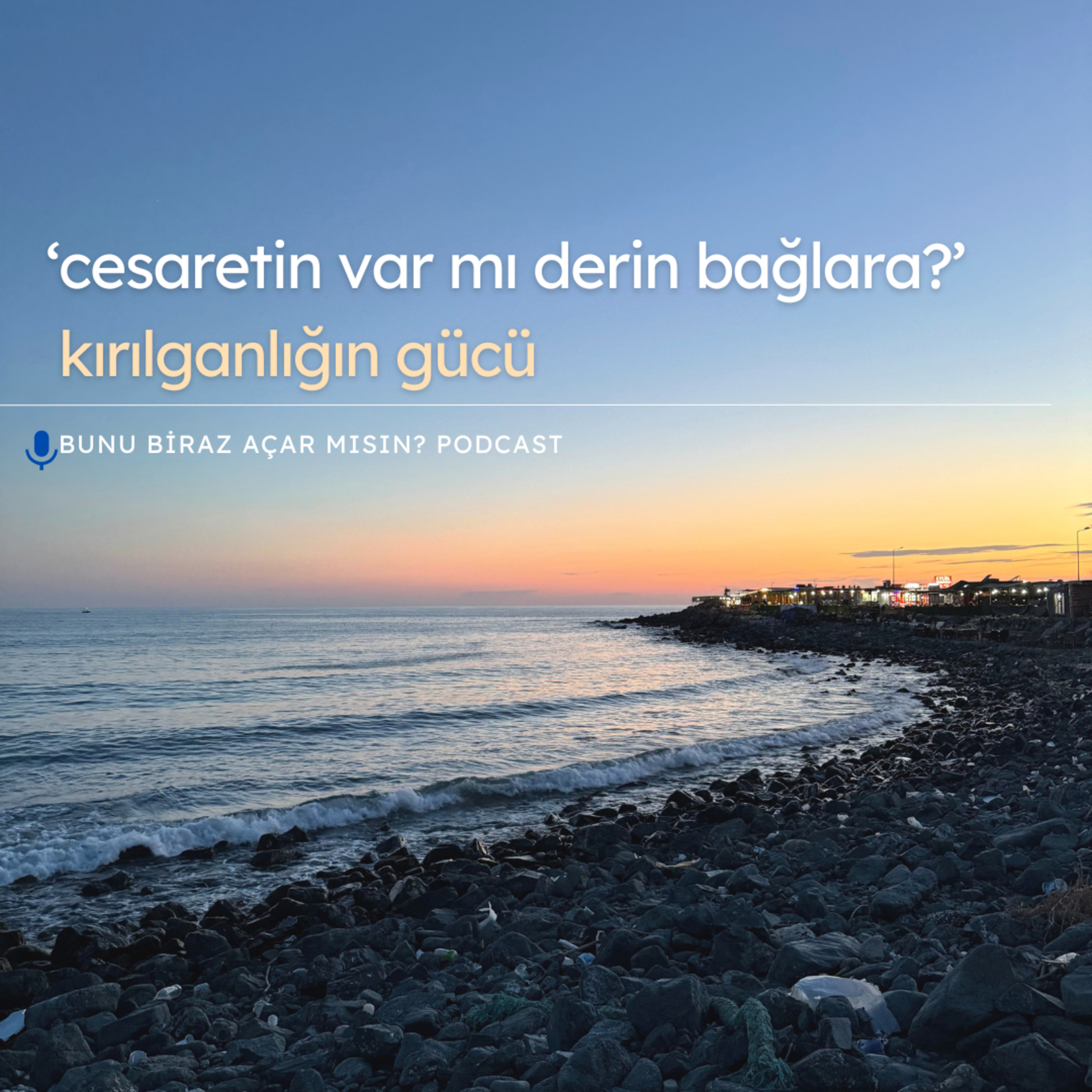 Cesaretin Var mı Derin Bağlara? /Kırılganlığın Gücü