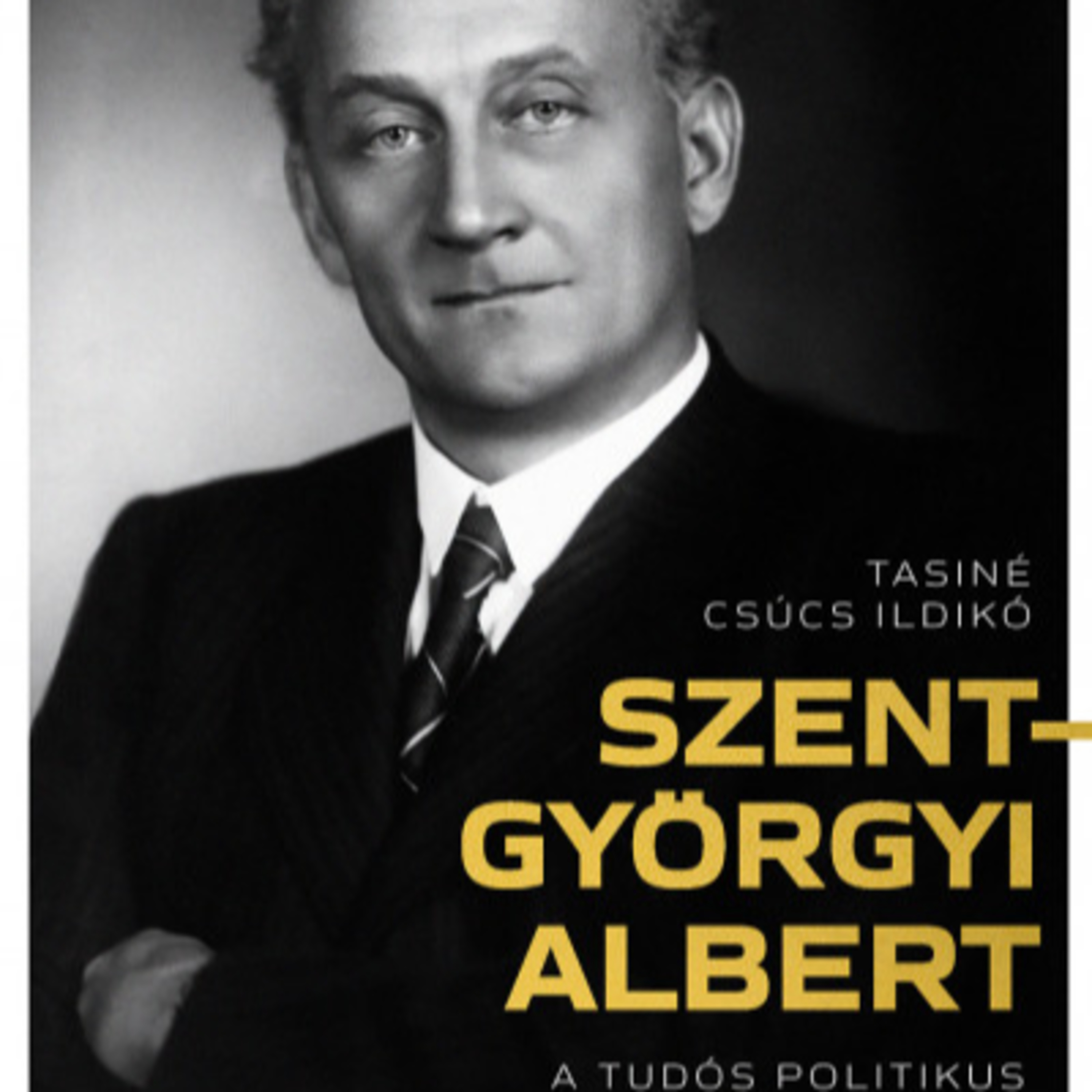 Szent-Györgyi Albert - A tudós politikus - Tasiné Csúcs Ildikó episode artwork