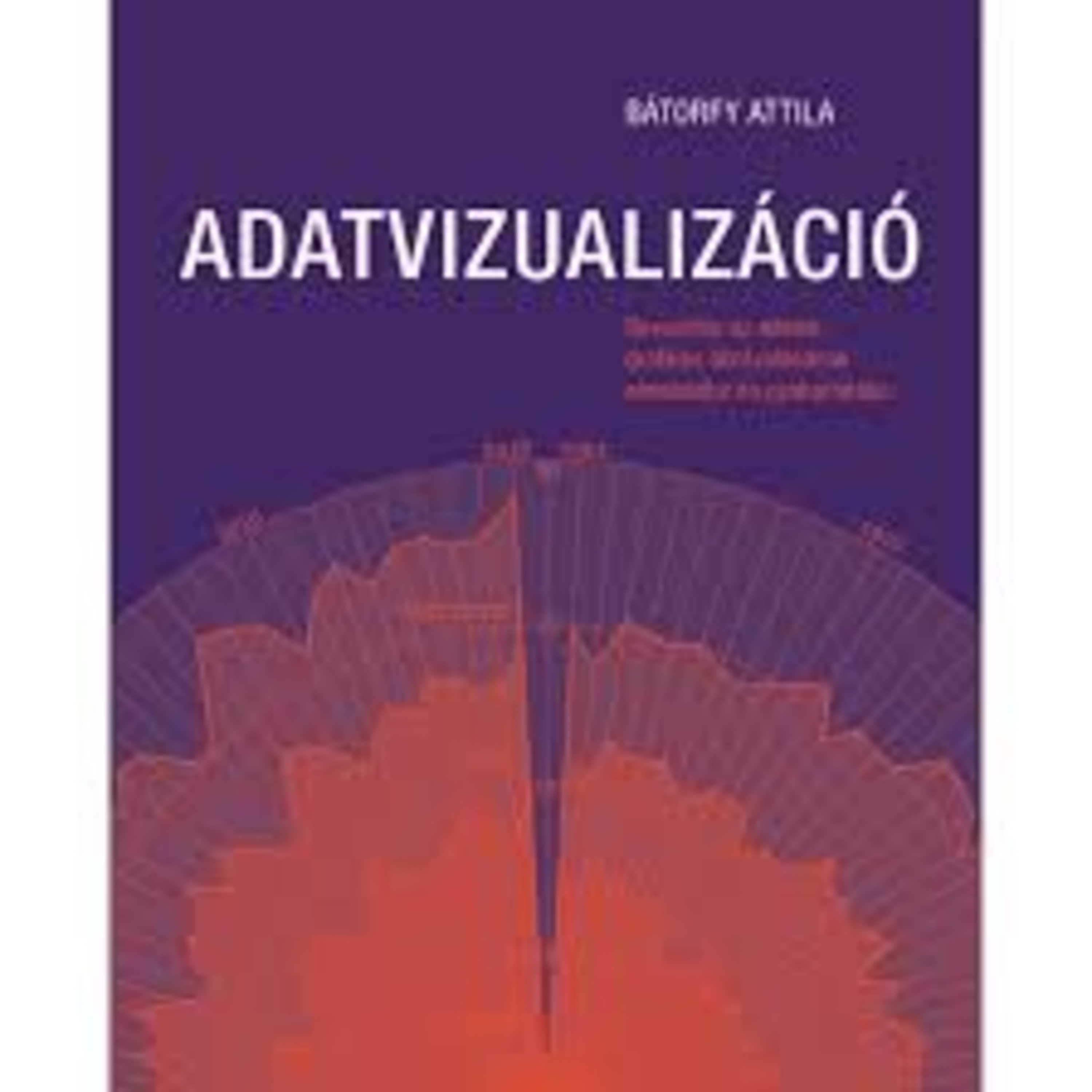 Adatvizualizáció - Bátorfy Attila