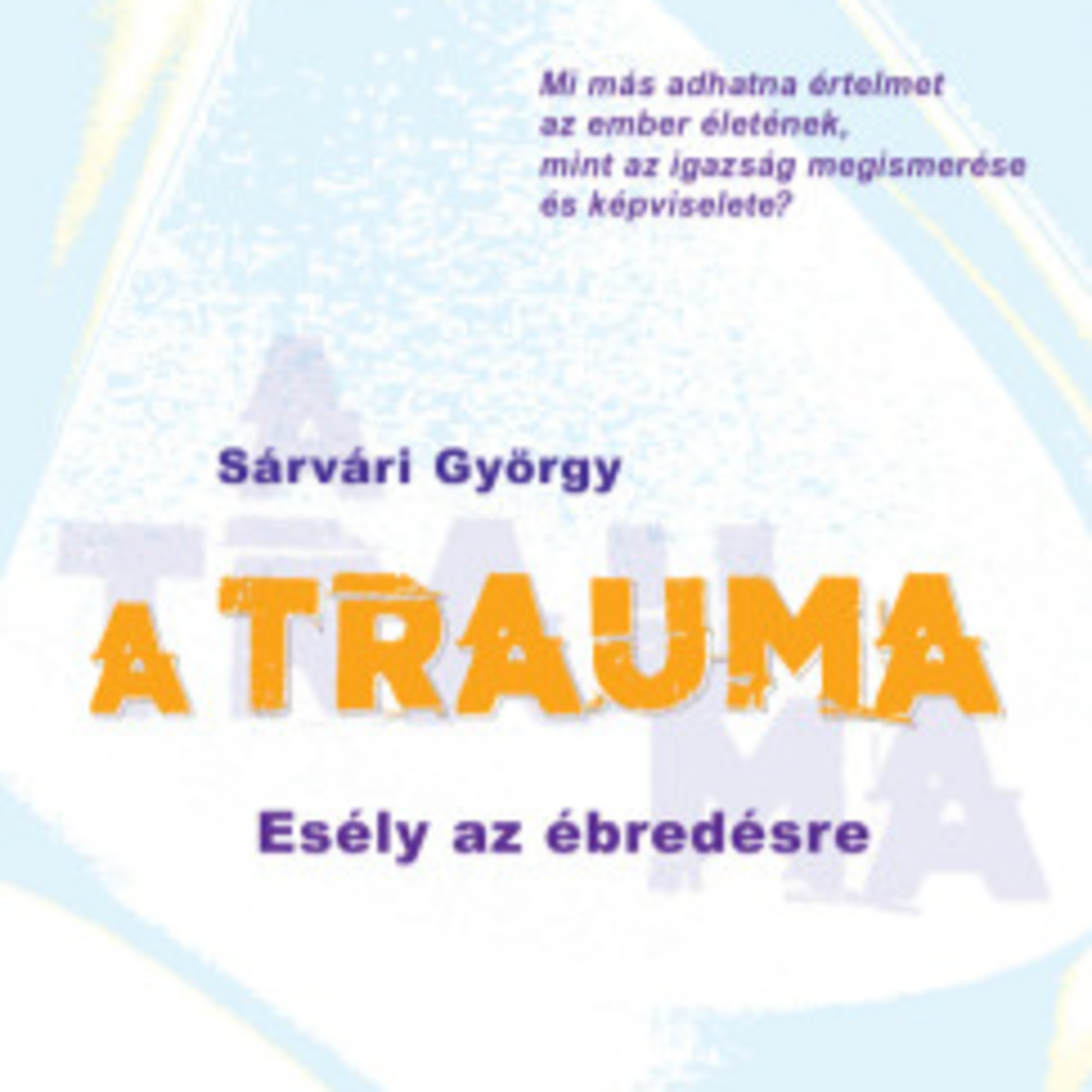 A trauma - Esély az ébredésre - Sárvári György