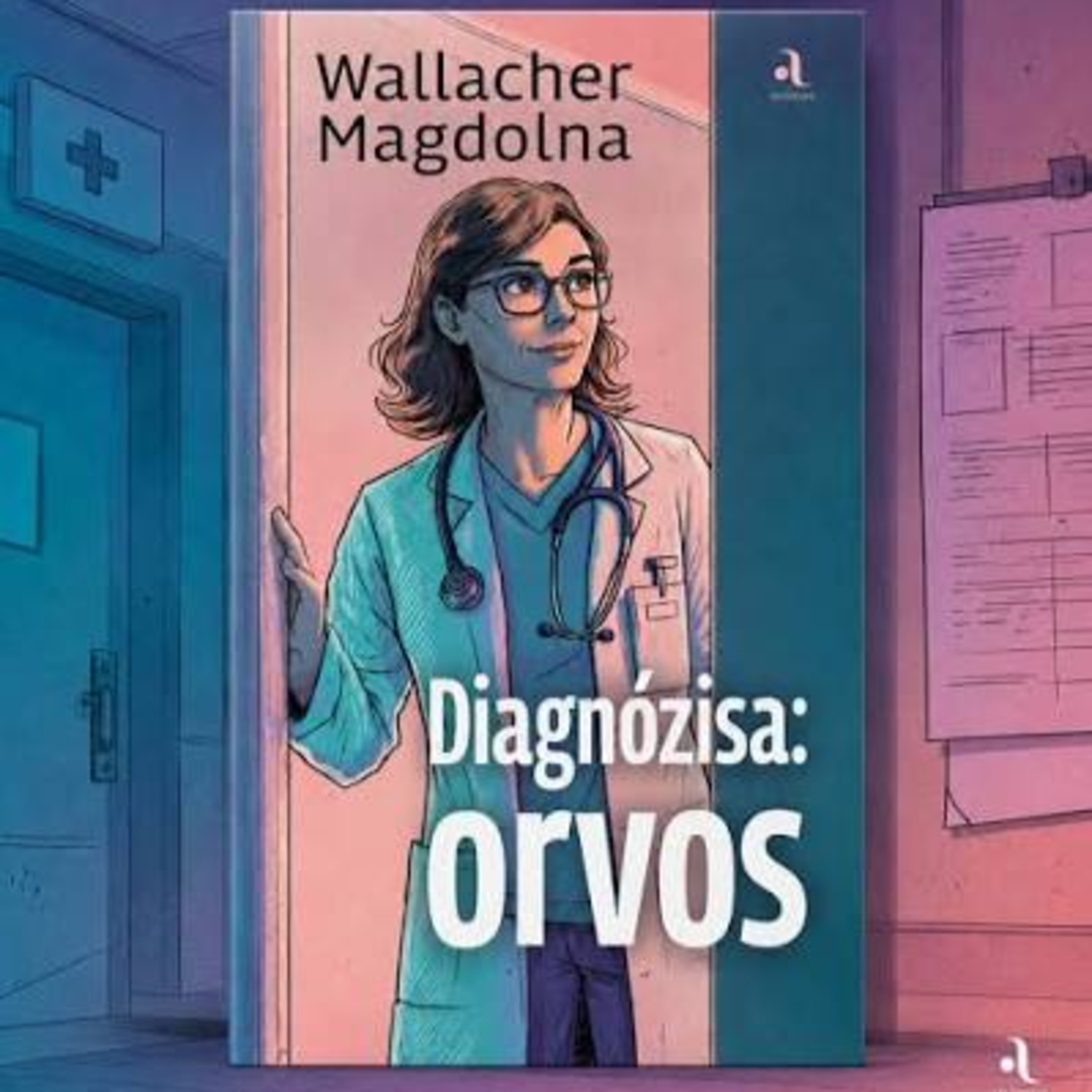 Diagnózisa: orvos - Wallacher Magdolna