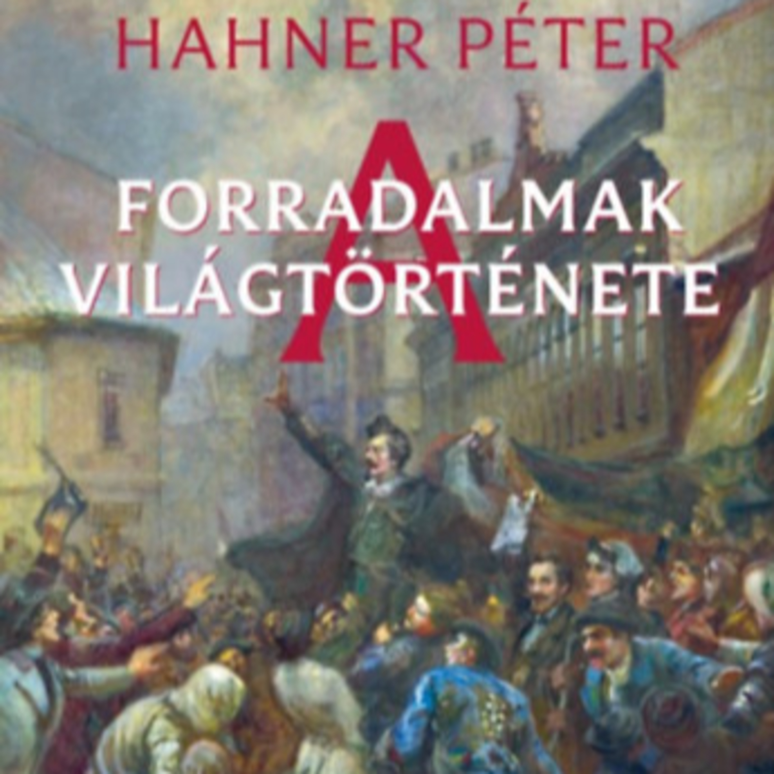 A forradalmak világtörténete - Hahner Péter