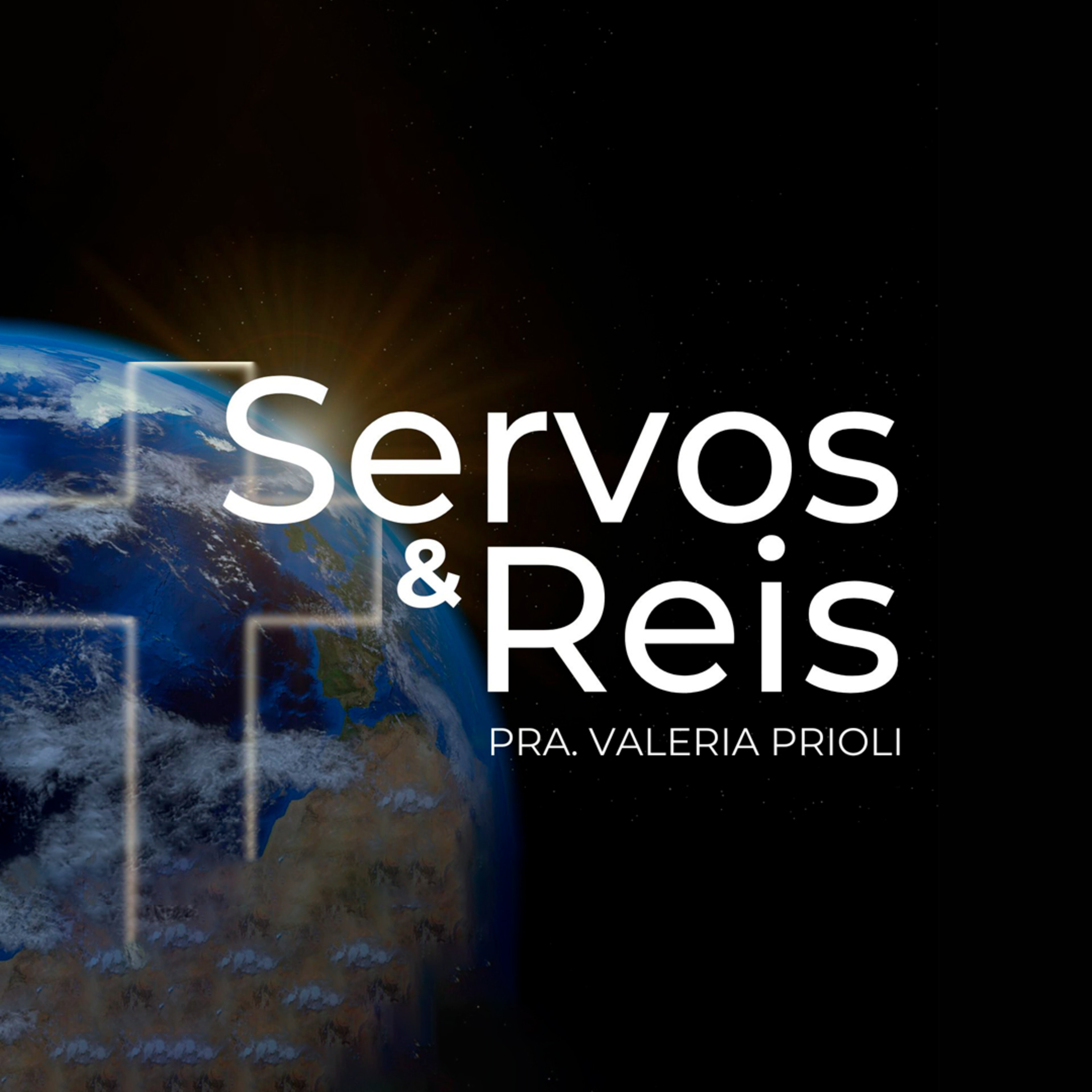 SERVOS E REIS - Pra. Valéria Prioli