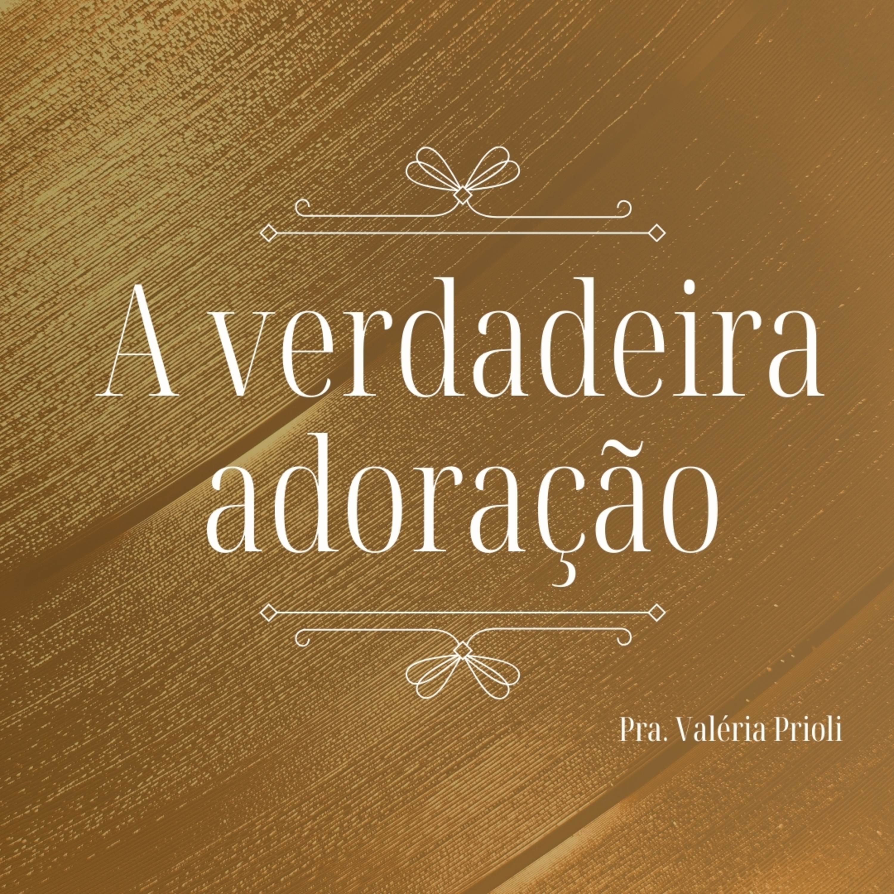 A VERDADEIRA ADORAÇÃO - Pra. Valéria Prioli episode artwork