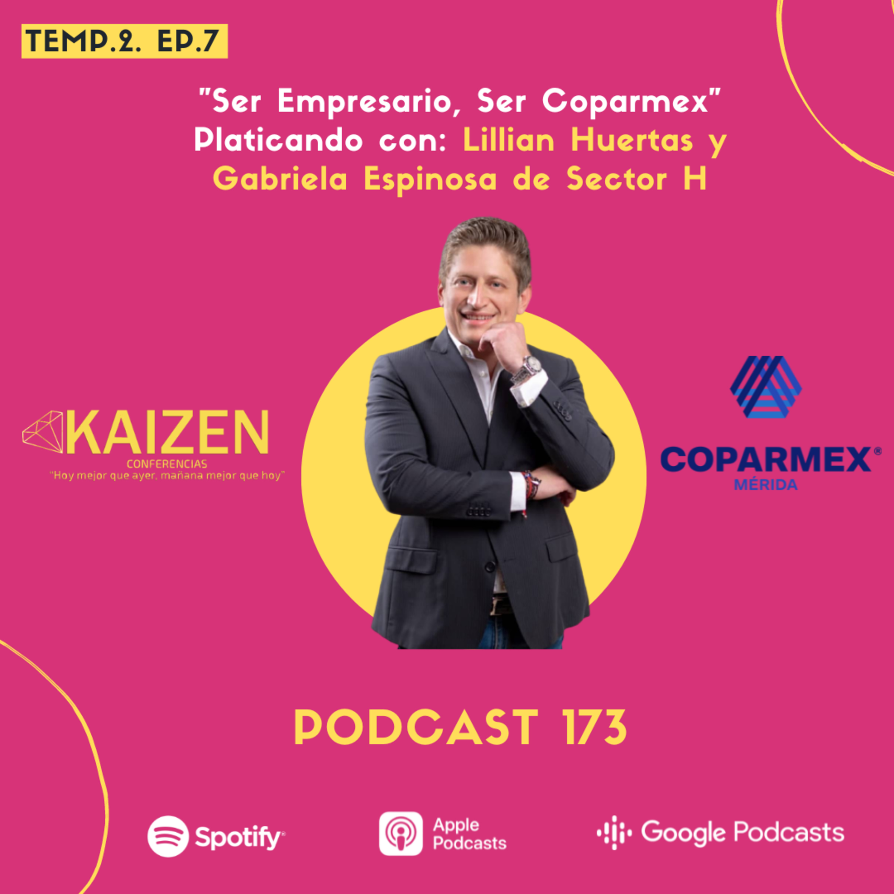 173. “Ser empresario ser COPARMEX” platicando con Lillian Huertas y Gabriela Espinosa de Sector H l Kaizen Conferencias episode artwork