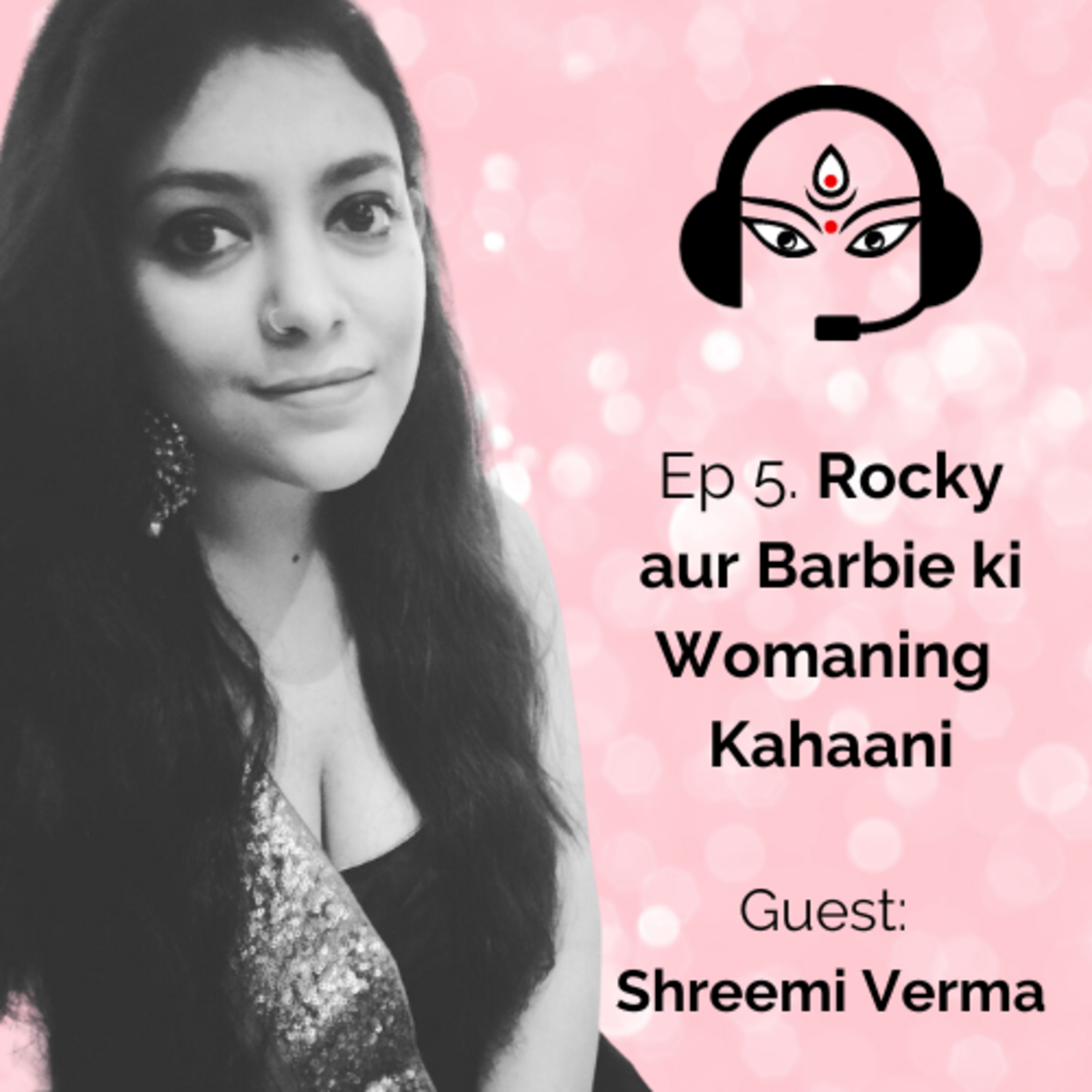 Ep 05. Rocky aur Barbie ki Womaning kahaani (ft. Shreemi Verma)