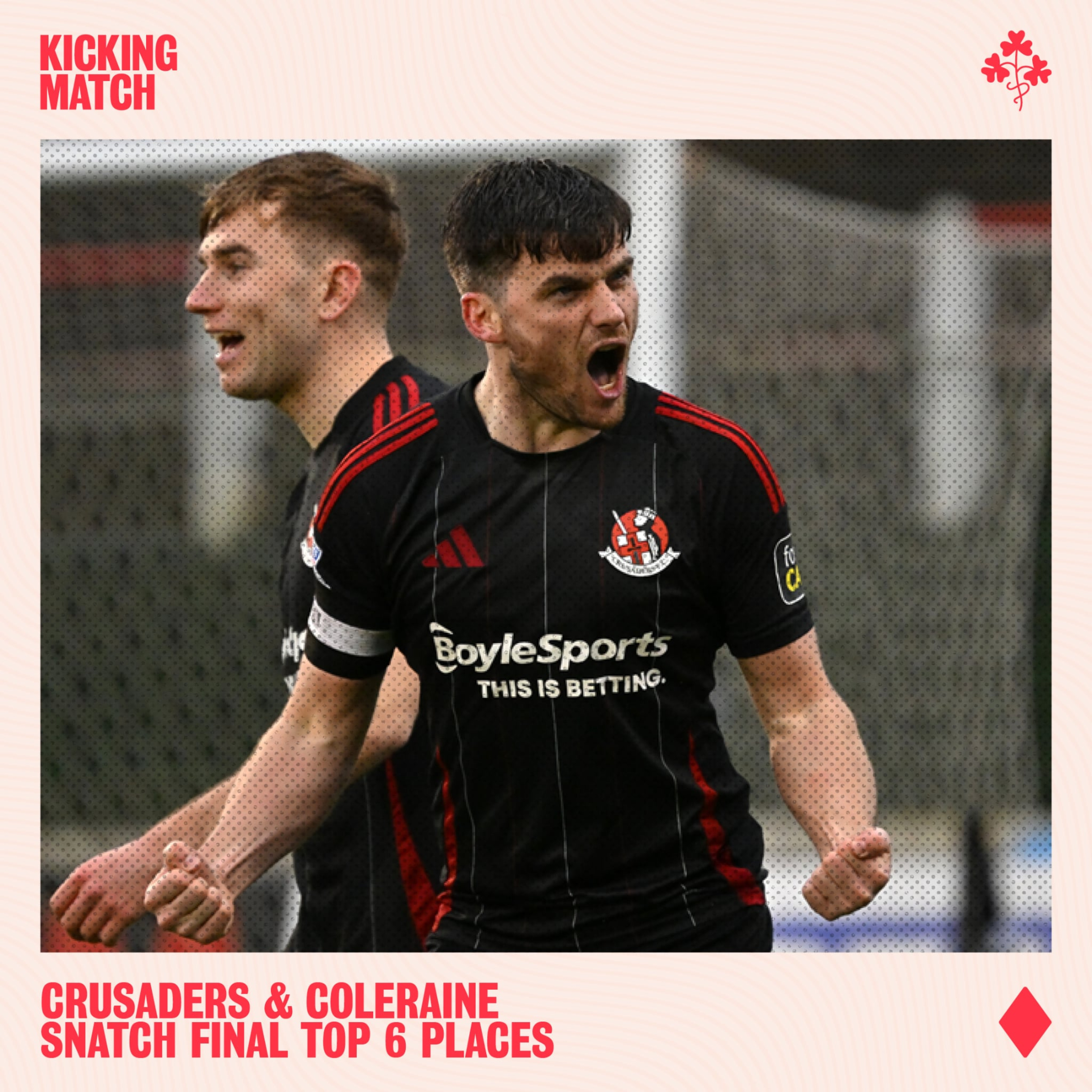 Crusaders & Coleraine snatch final Top 6 places + Irish Cup Semi-Finals rundown
