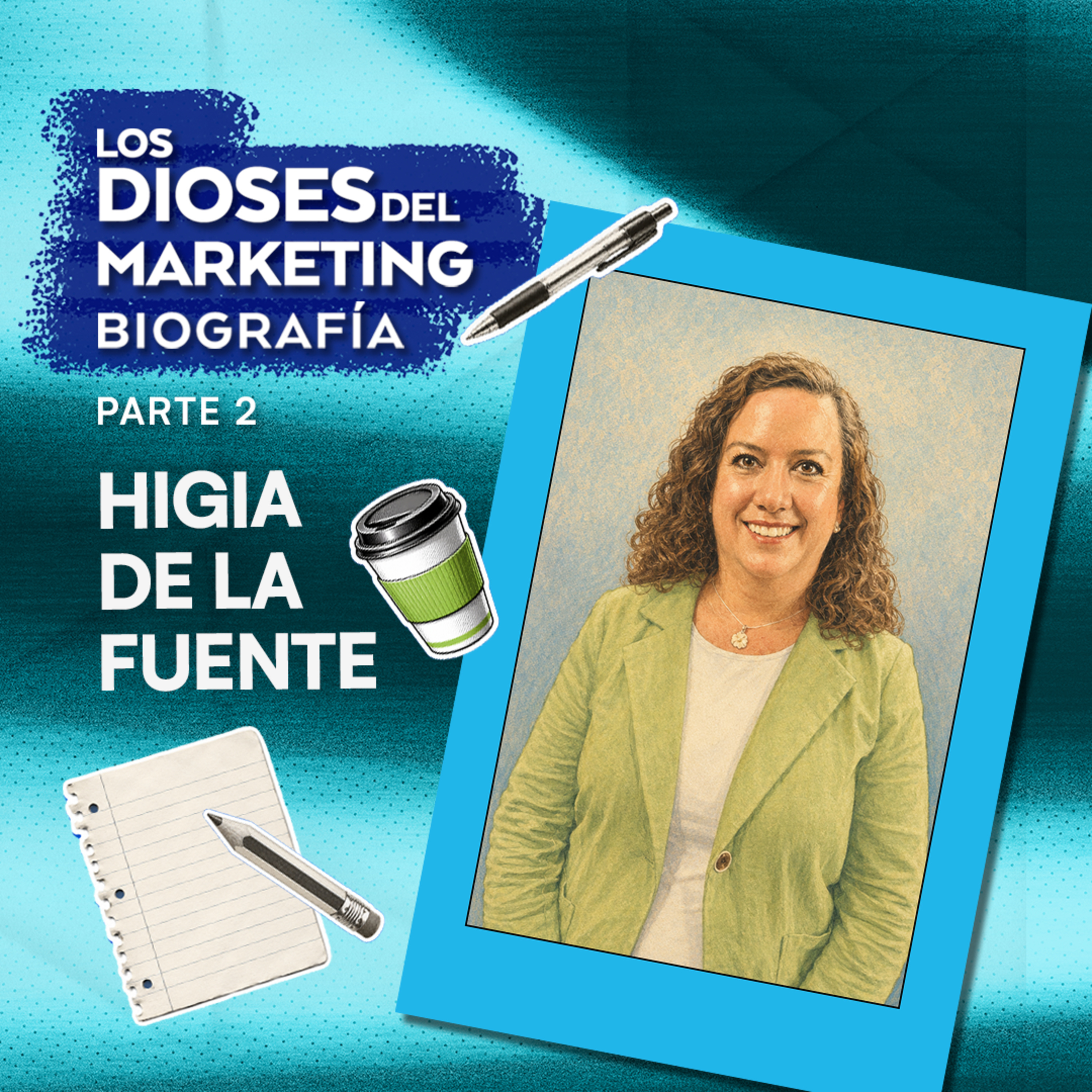 Los Dioses del Marketing Biografía 1: Higia De la Fuente, CMO en Pickup Coffee México | Marketing en el Tec | GE | ¿Colgate o Colgueit? | Tropicalización episode artwork
