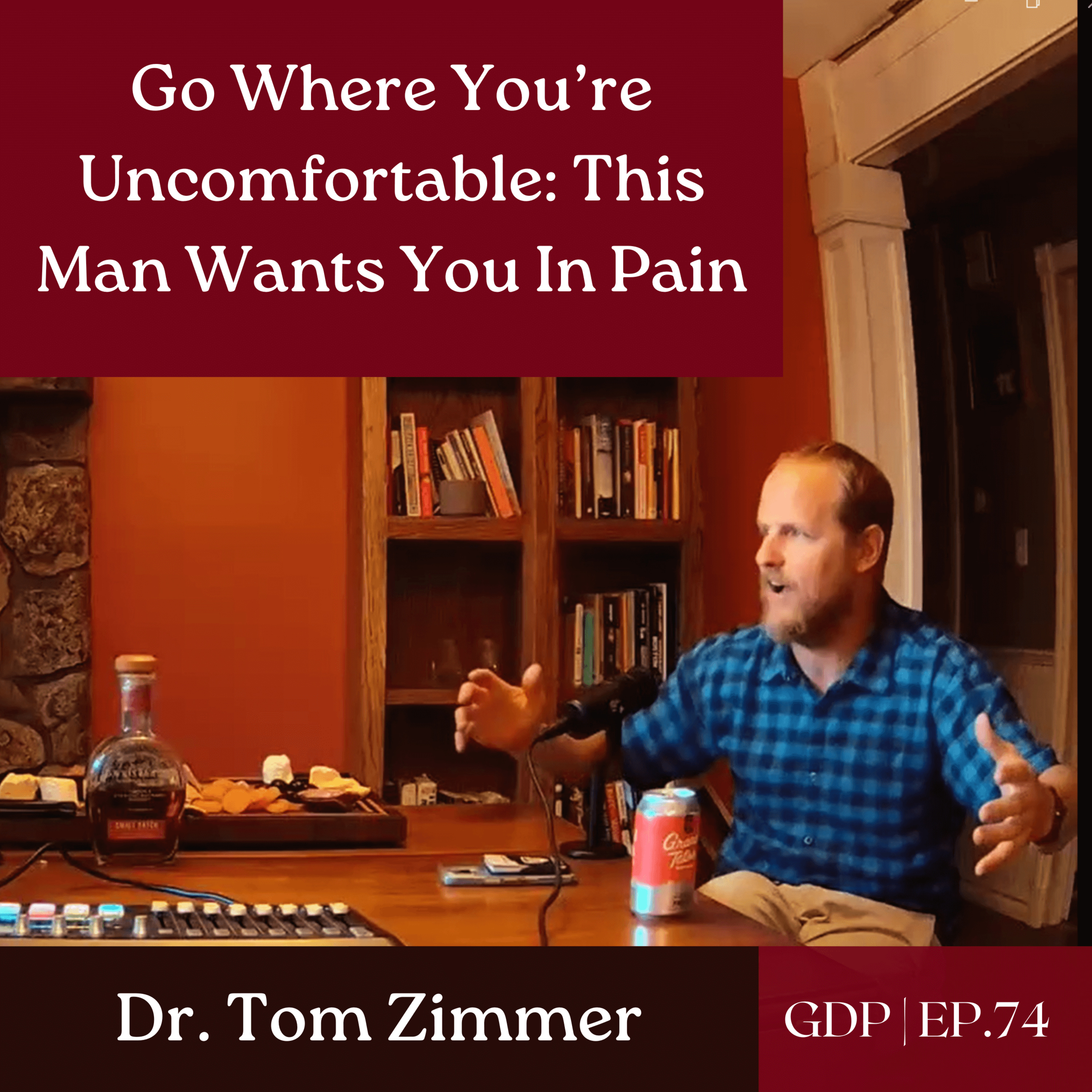  Go Where You’re Uncomfortable: This Man Wants You In Pain - Ft. Dr. Tom Zimmer | Ep. 74 episode artwork