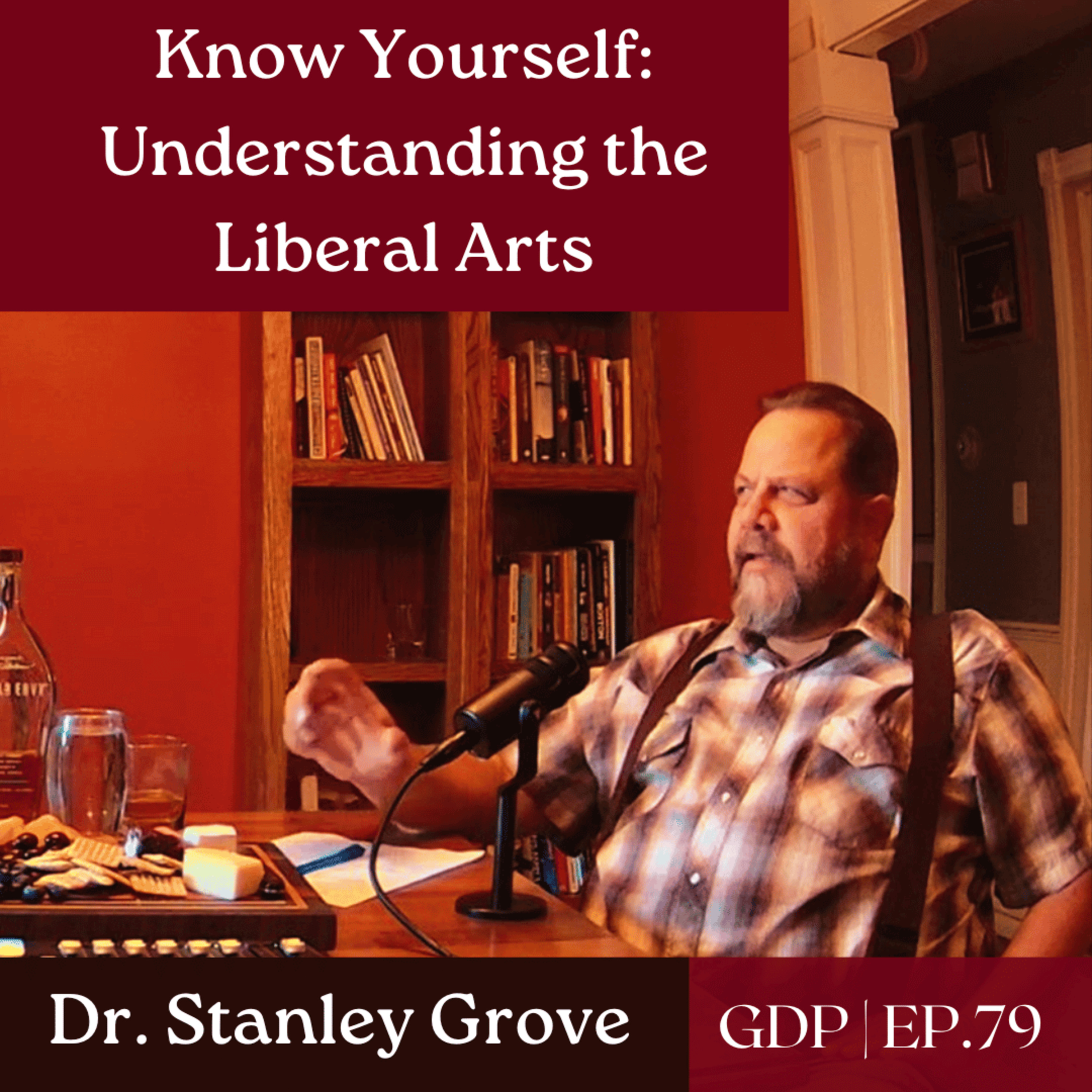 Know Yourself: Understanding the Liberal Arts - Ft. Dr. Stanley Grove | The GDP | Ep. 79 episode artwork