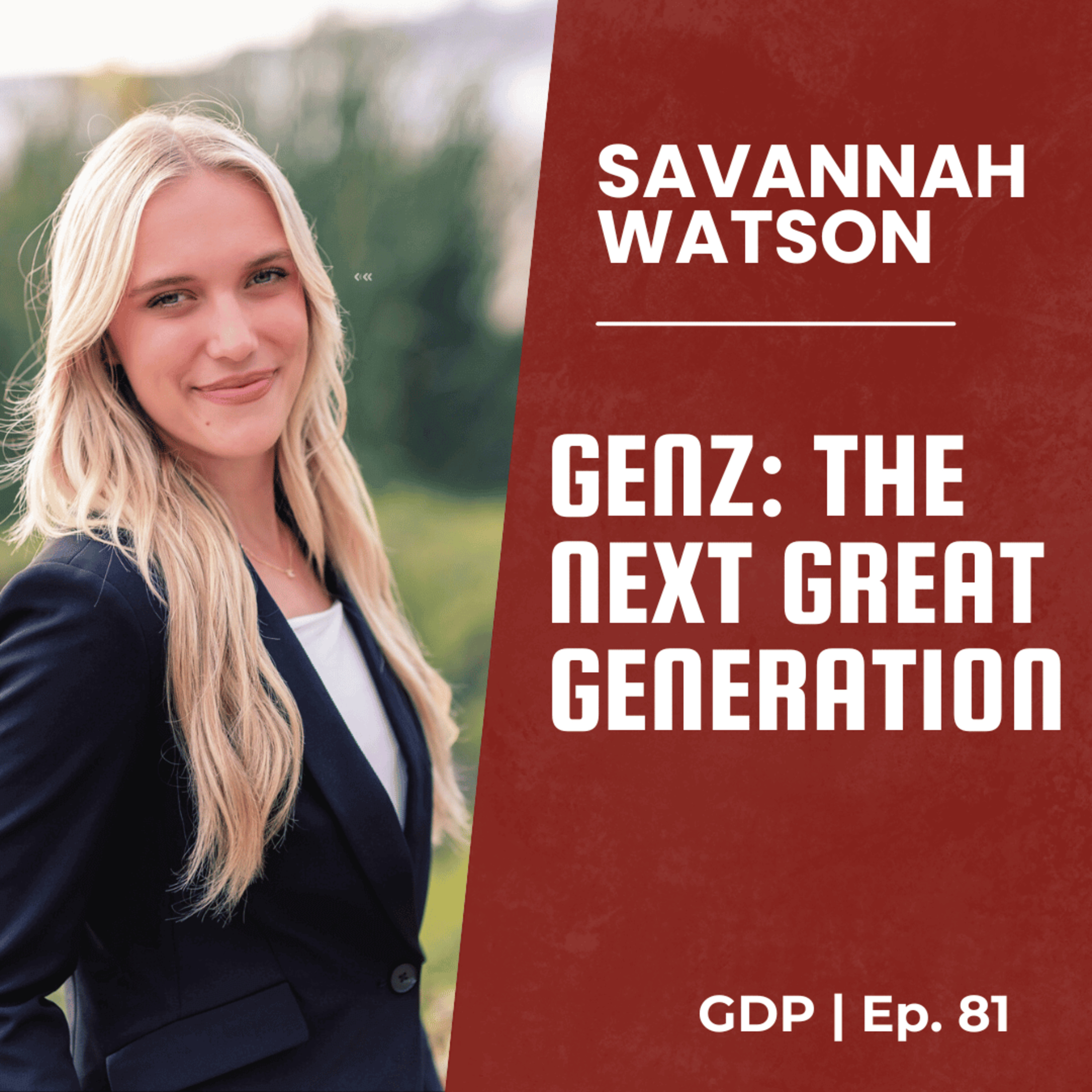 GenZ: The Next Great Generation - Ft. Savannah Watson | The GDP | Ep. 81 episode artwork