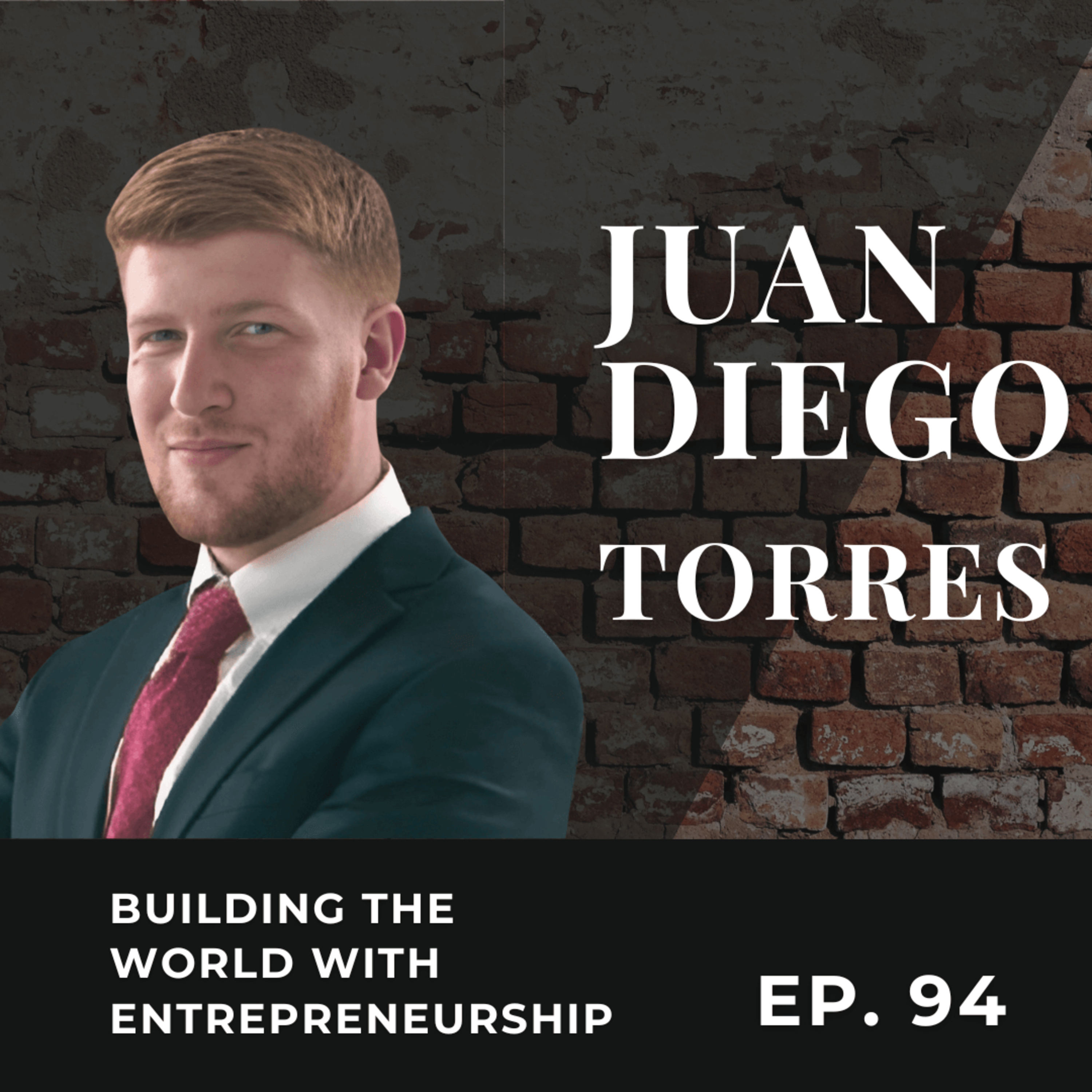 Building the World with Entrepreneurship - w/ Juan Diego Torres | The GDP | Ep. 94 episode artwork