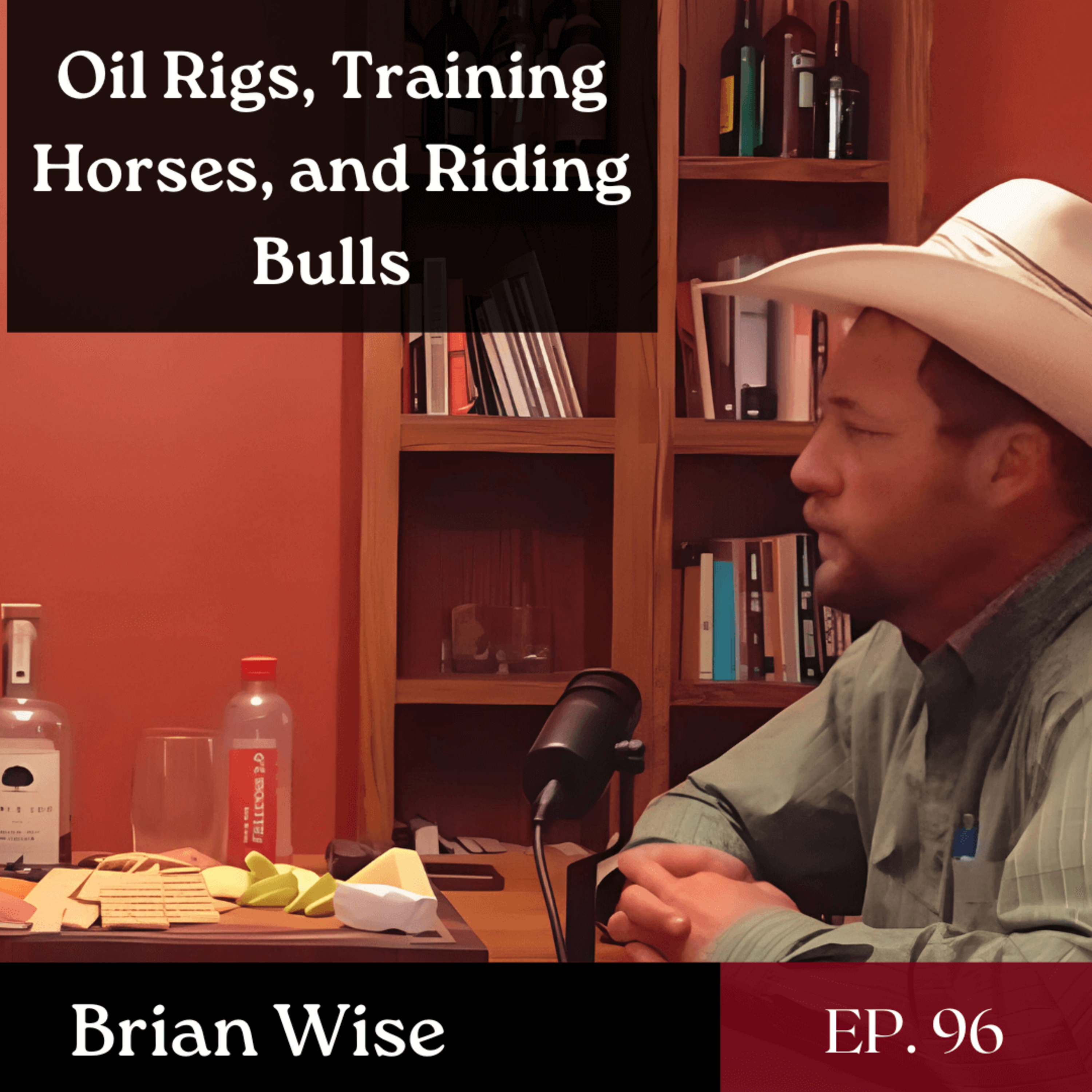 Oil Rigs, Training Horses, and Riding Bulls - Ft. Brian Wise | The GDP | Ep. 96 episode artwork