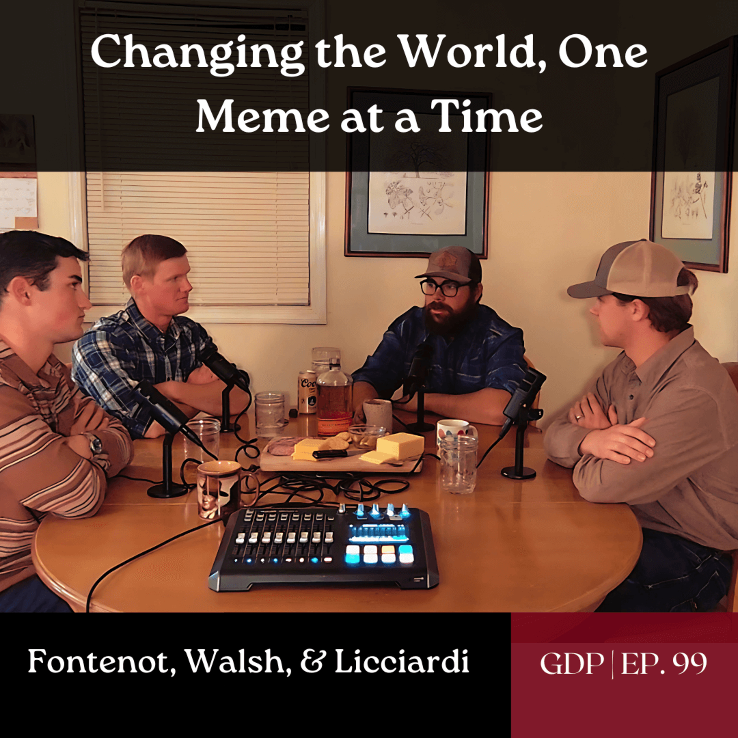 Changing the World, One Meme at a Time - w/ the boys, Fontenot, Walsh, & Licciardi | The GDP | Ep. 99 episode artwork
