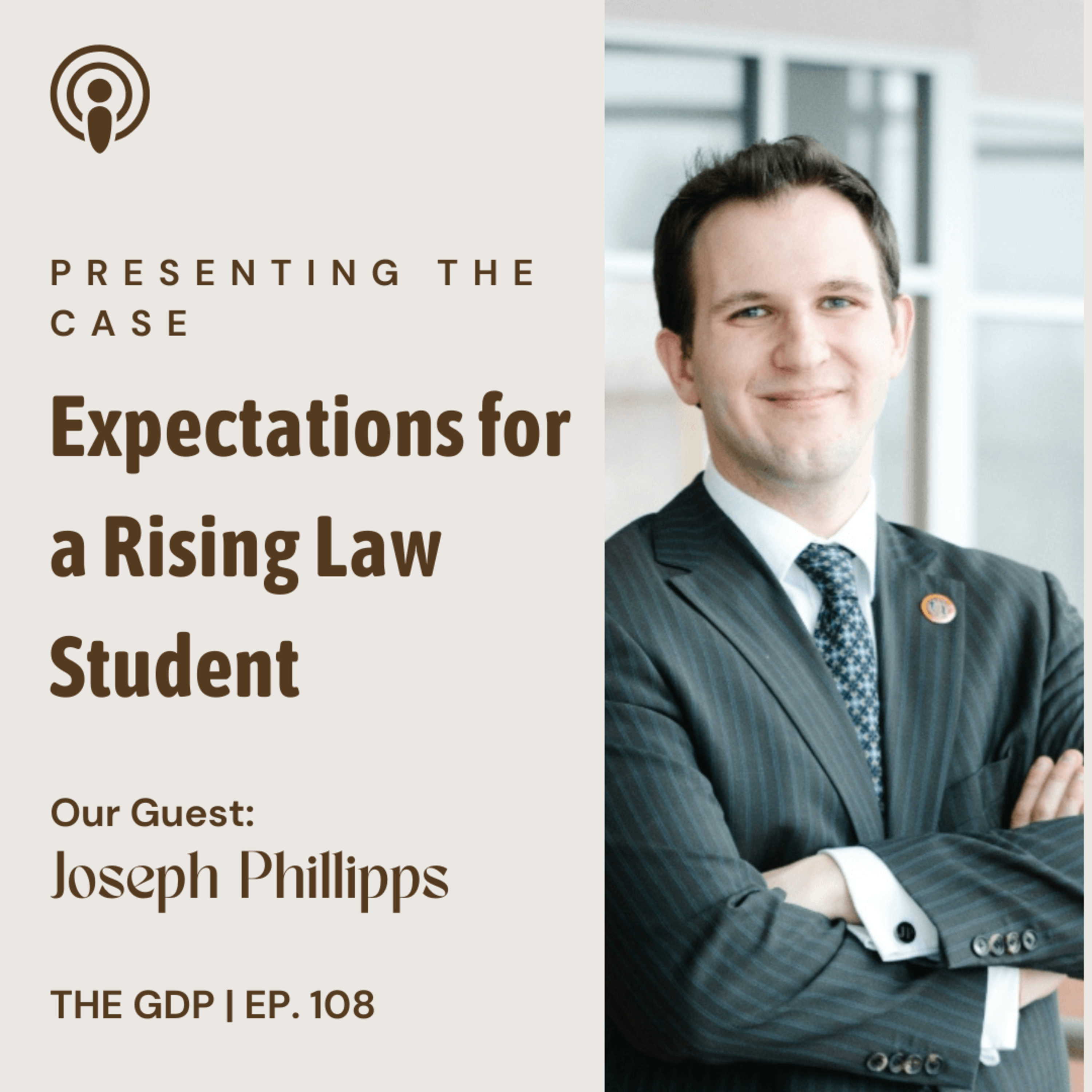 Presenting the Case: Expectations for a Rising Law Student - Ft. Joseph Phillipps | The GDP | Ep. 108