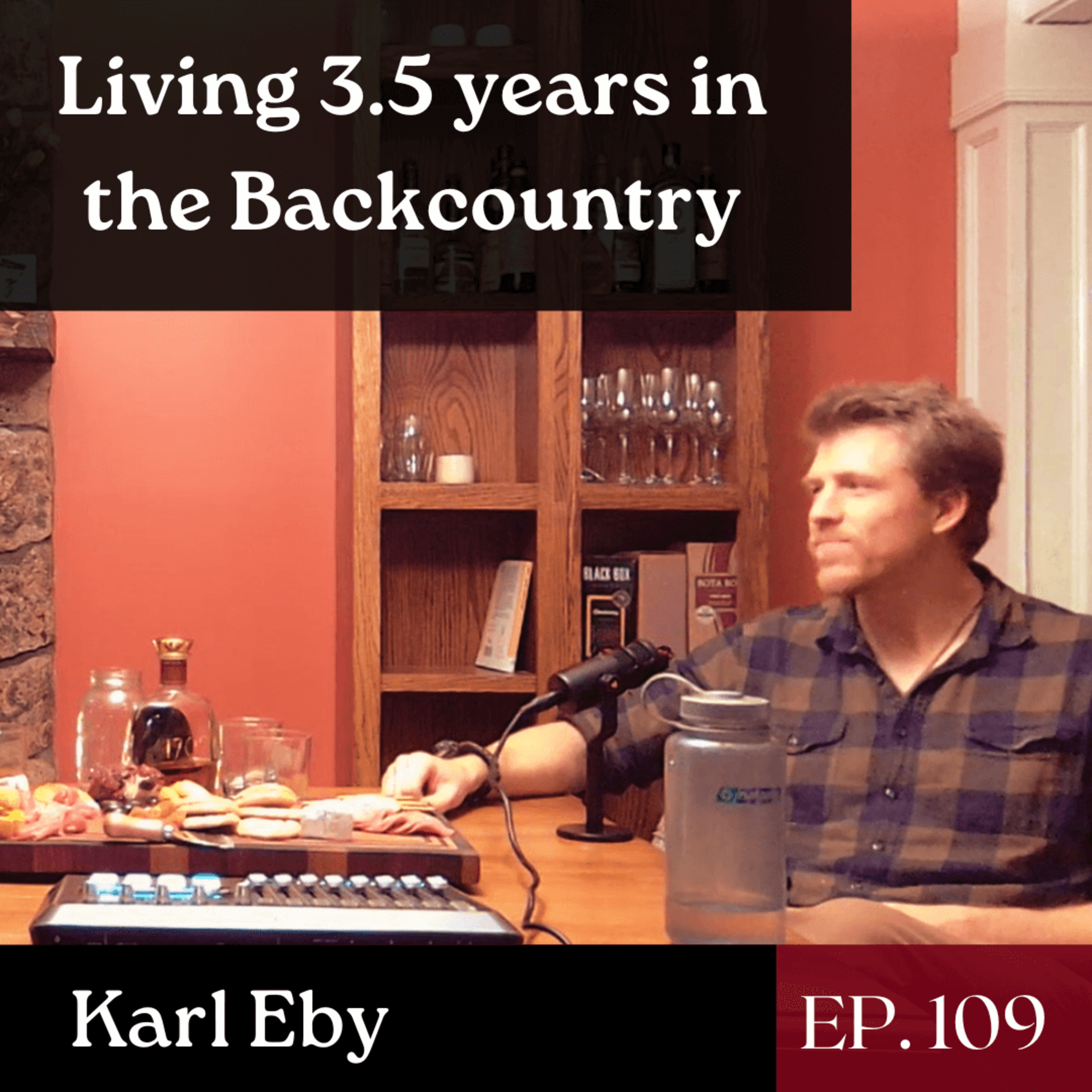 Living 3.5 years in the Backcountry- Ft. Karl Eby | The GDP | Ep. 109