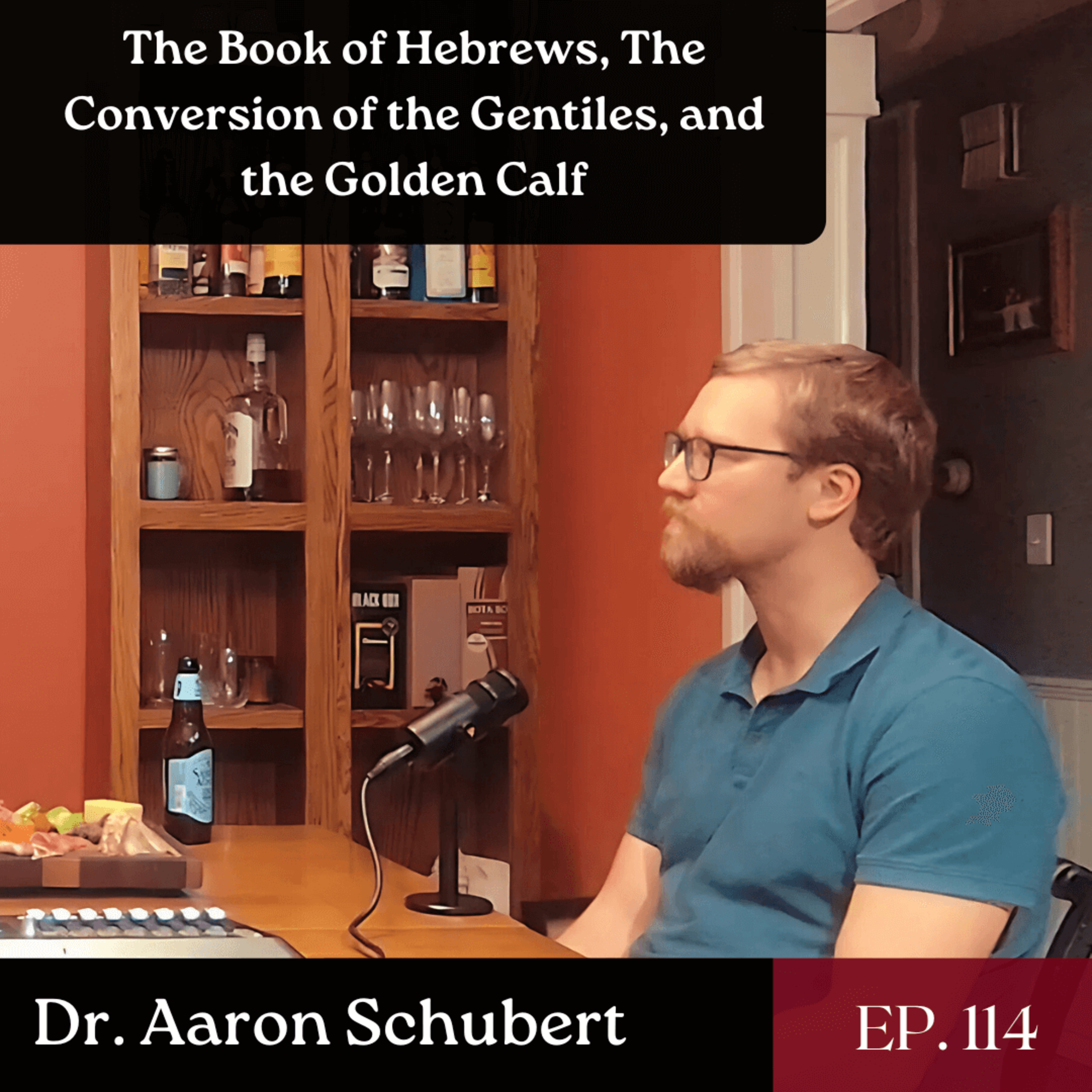 The Book of Hebrews, Early Christianity and the Golden Calf - Ft. Dr. Aaron Schubert | Ep. 114
