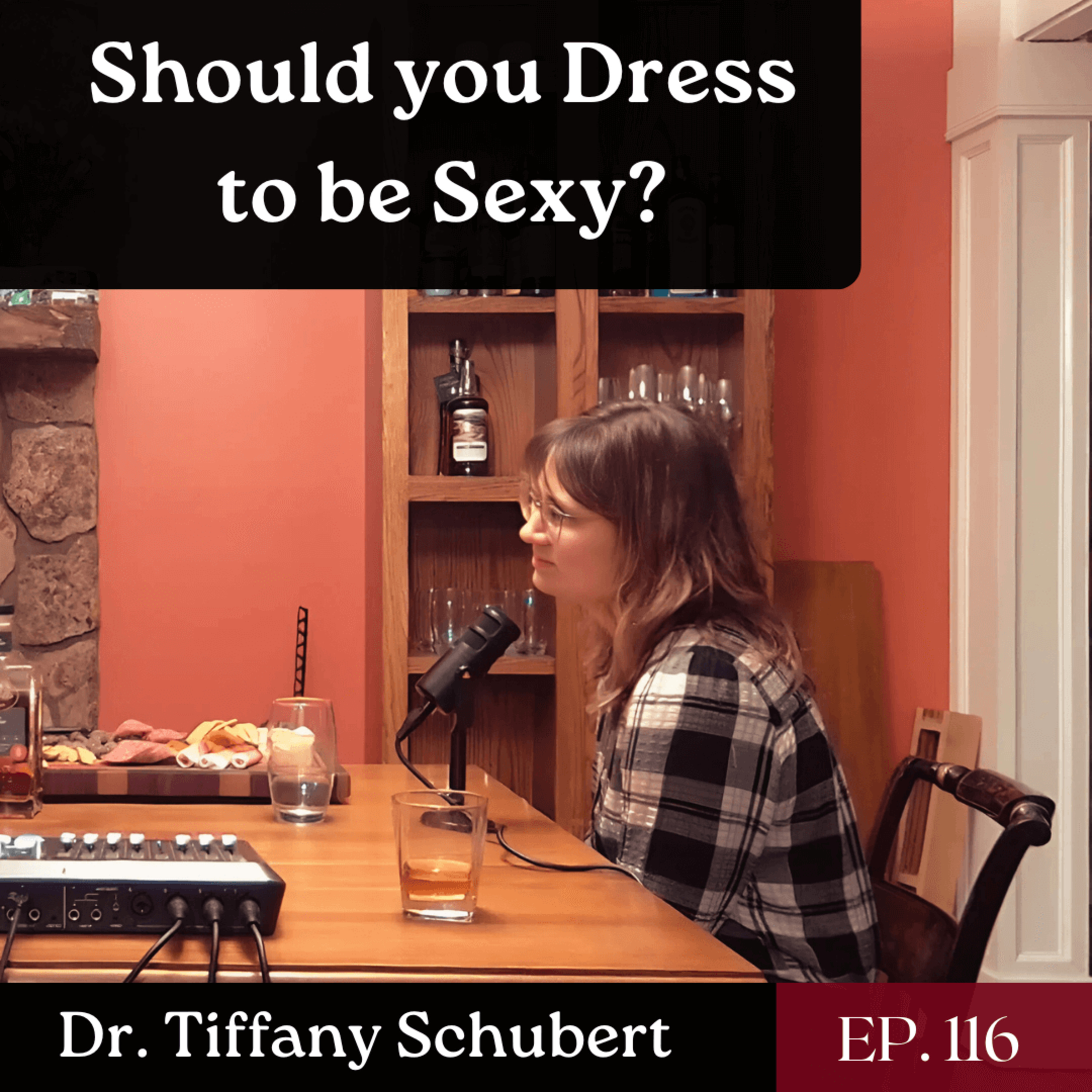Should you Dress to be Sexy? - Dr. Tiffany Schubert | The GDP | Ep. 116