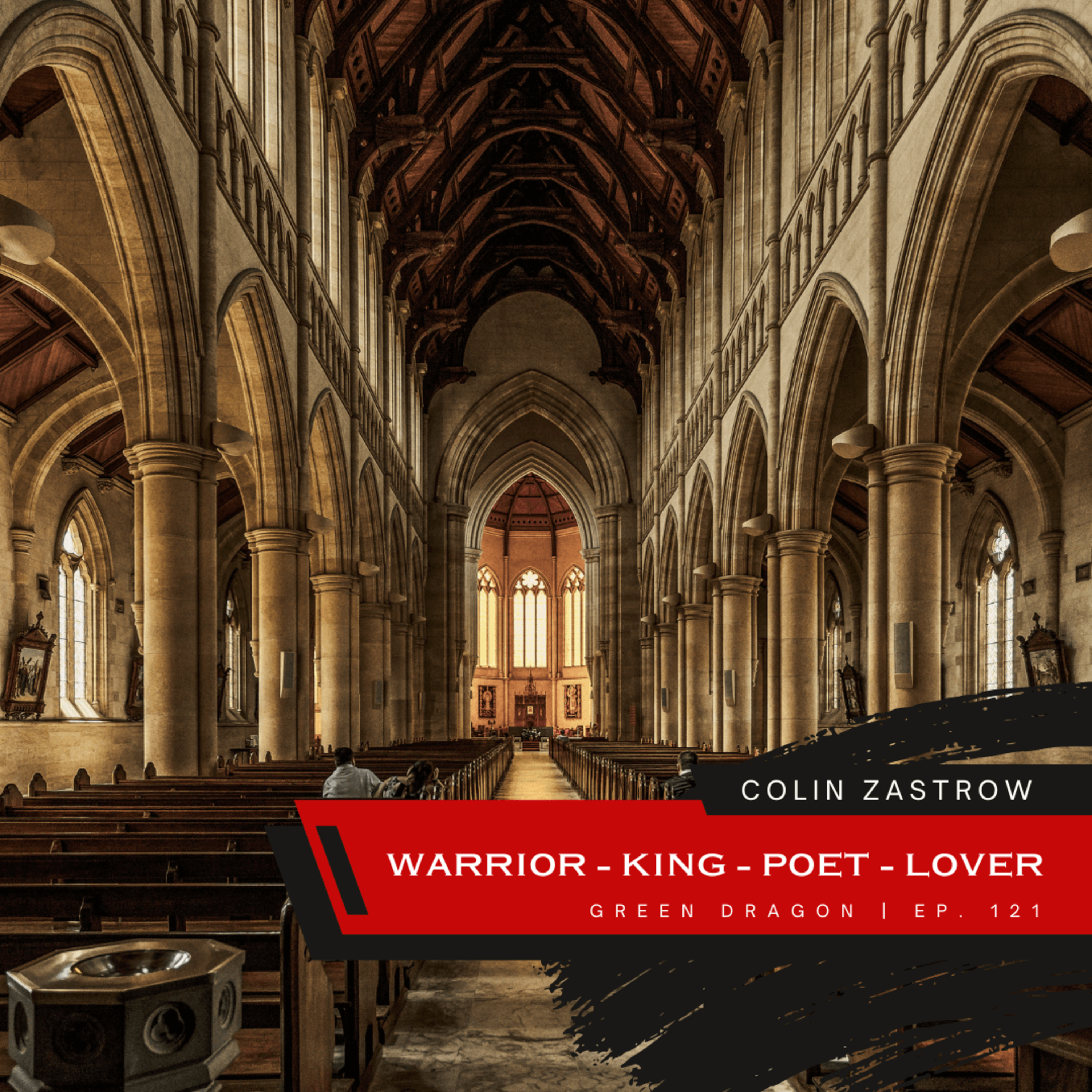 The Warrior, King, Poet, and Lover - Colin Zastrow | The GDP | Ep. 121