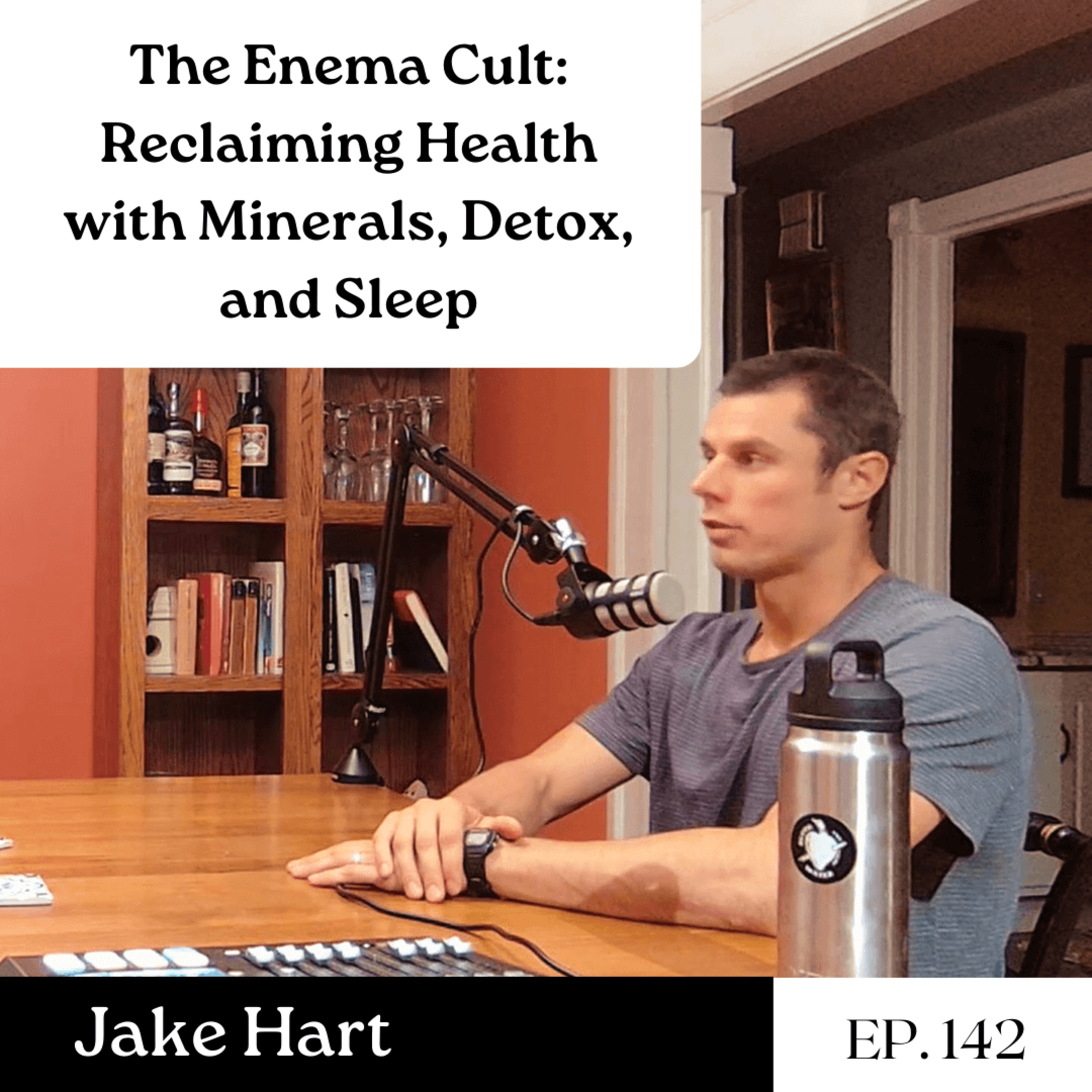 The Enema Cult: Reclaiming Health with Minerals, Detox, and Sleep - Jake Hart | Ep. 142