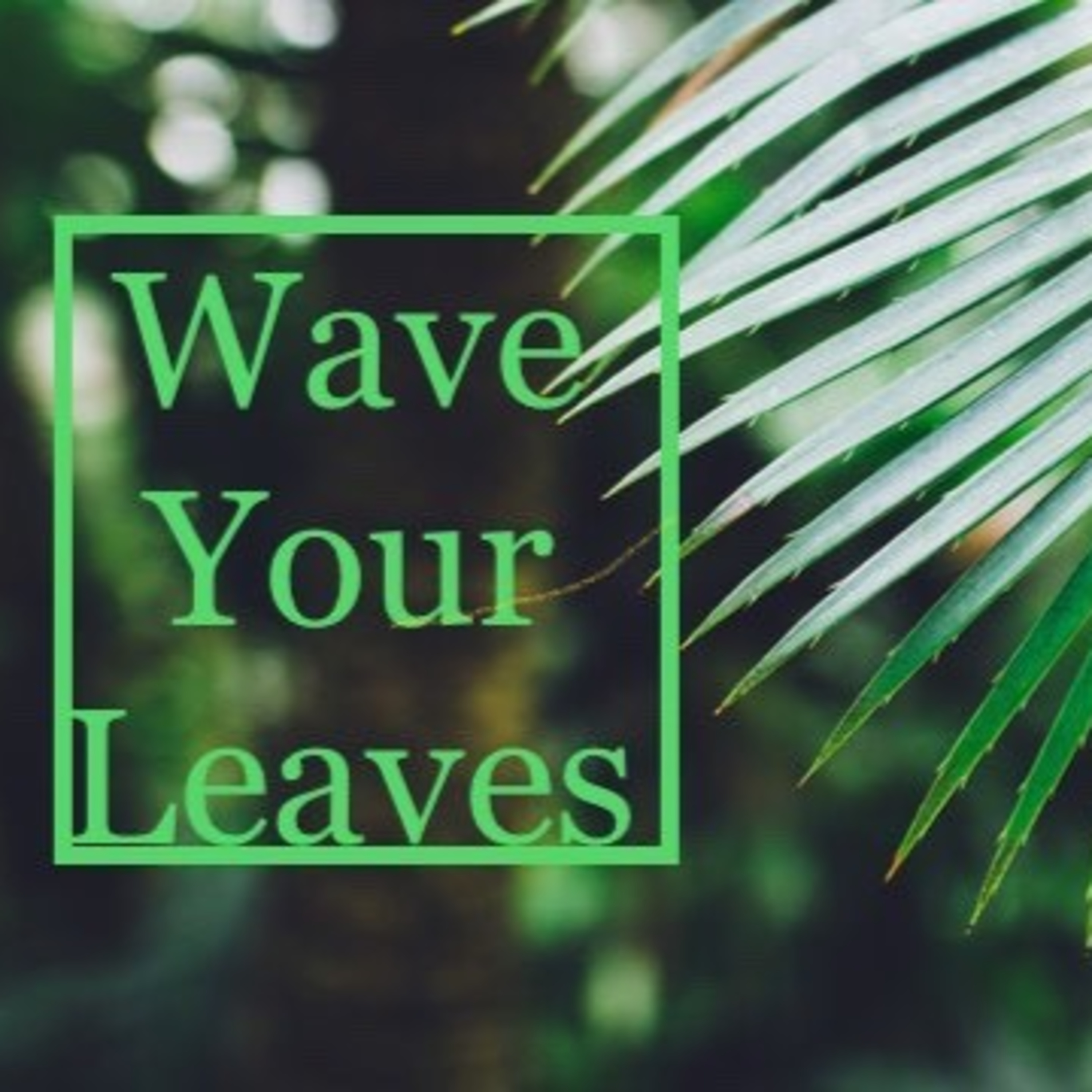 Wave Your Leaves episode artwork