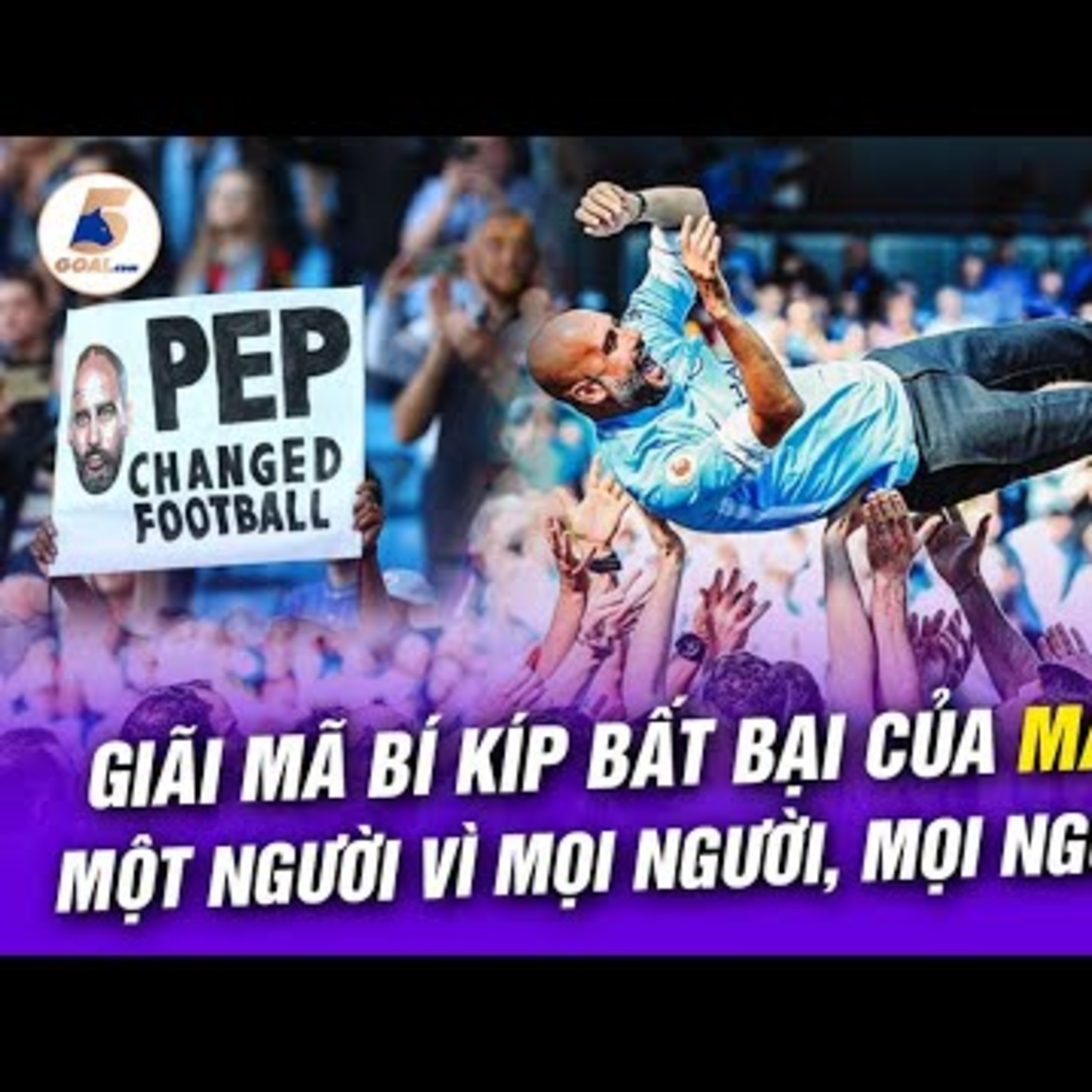 GIÃI MÃ BÍ KÍP BẤT BẠI CỦA MAN CITY: MỘT NGƯỜI VÌ MỌI NGƯỜI, MỌI NGƯỜI VÌ PEP | YÊU BÓNG ĐÁ 5GOAL