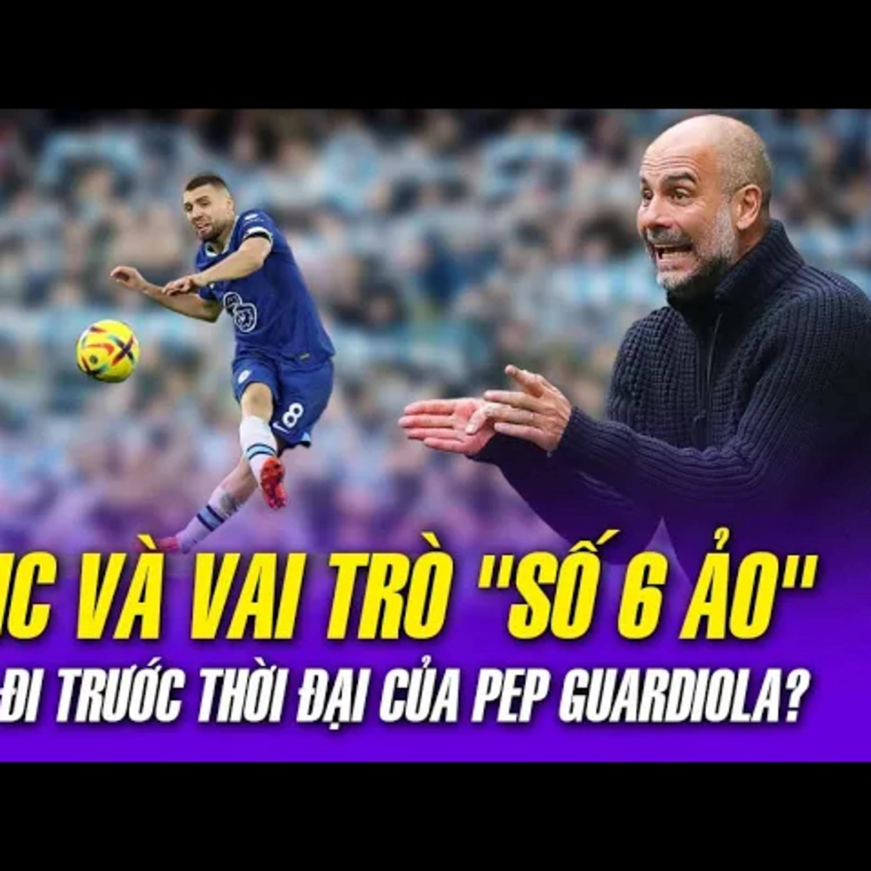 KOVACIC VÀ VAI TRÒ "SỐ 6 ẢO": PHÁT MINH ĐI TRƯỚC THỜI ĐẠI CỦA PEP GUARDIOLA?