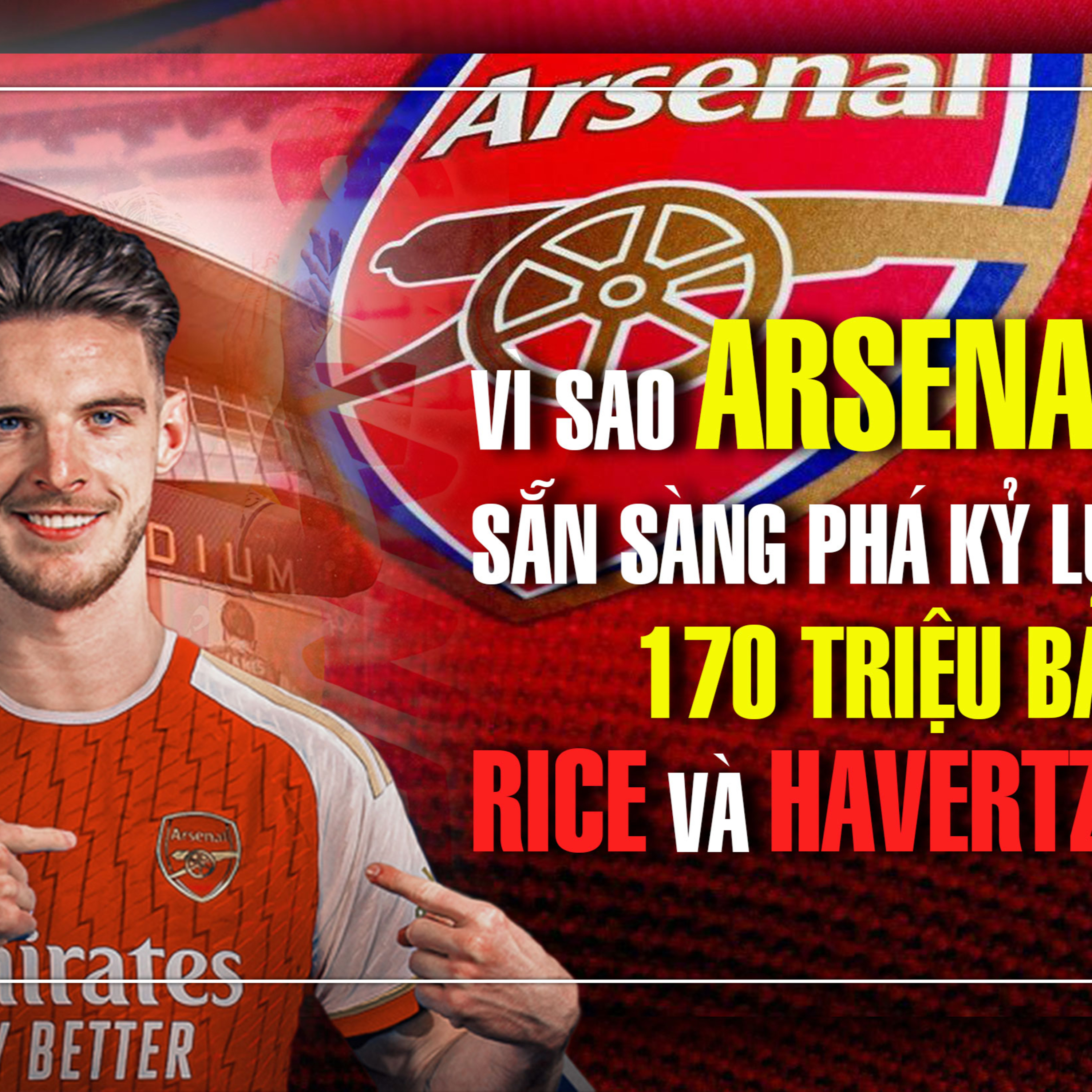 VÌ SAO ARSENAL SẴN SÀNG PHÁ KỶ LỤC 170 TRIỆU BẢNG?