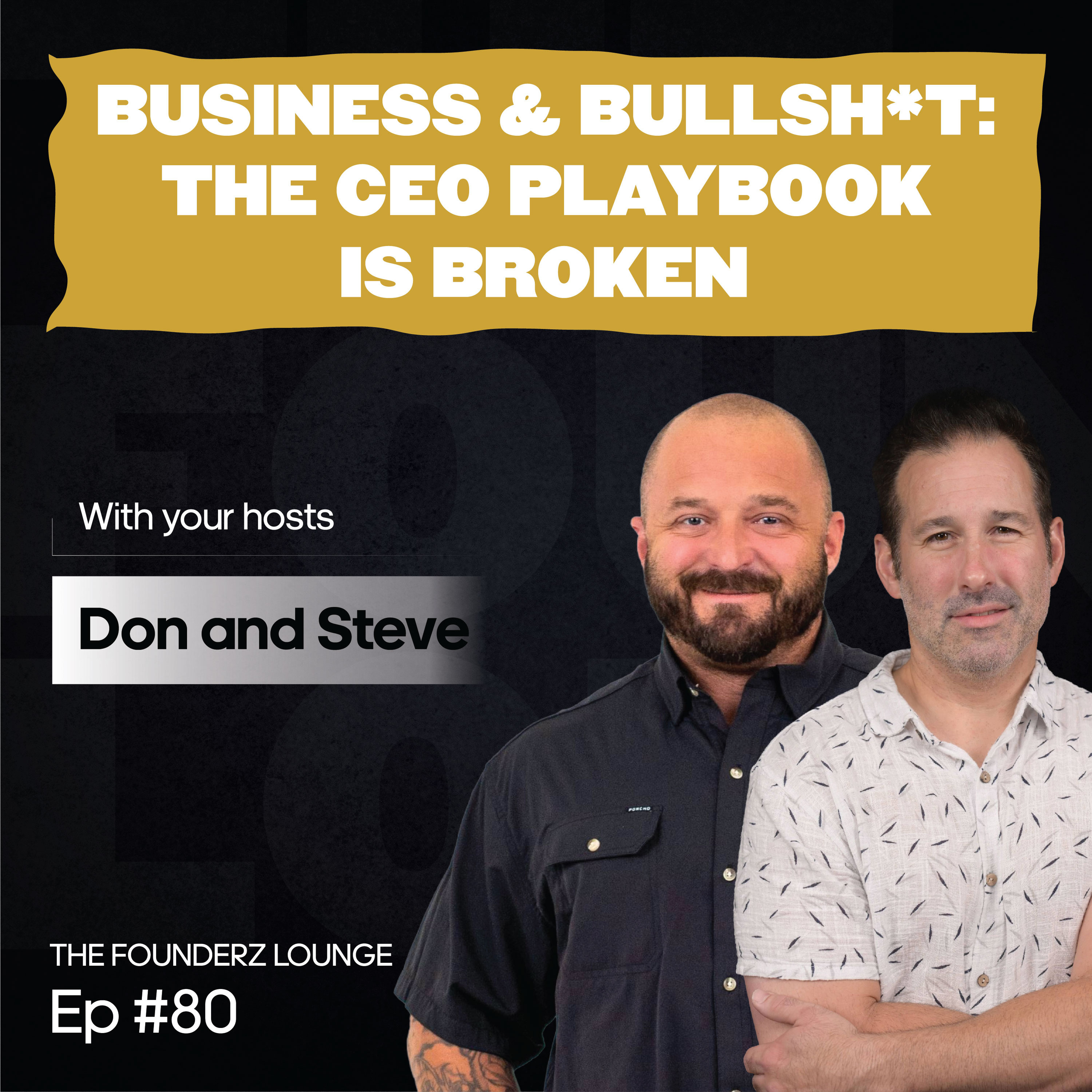 Business & Bullsh*t: The CEO Playbook Is Broken (EP #80)