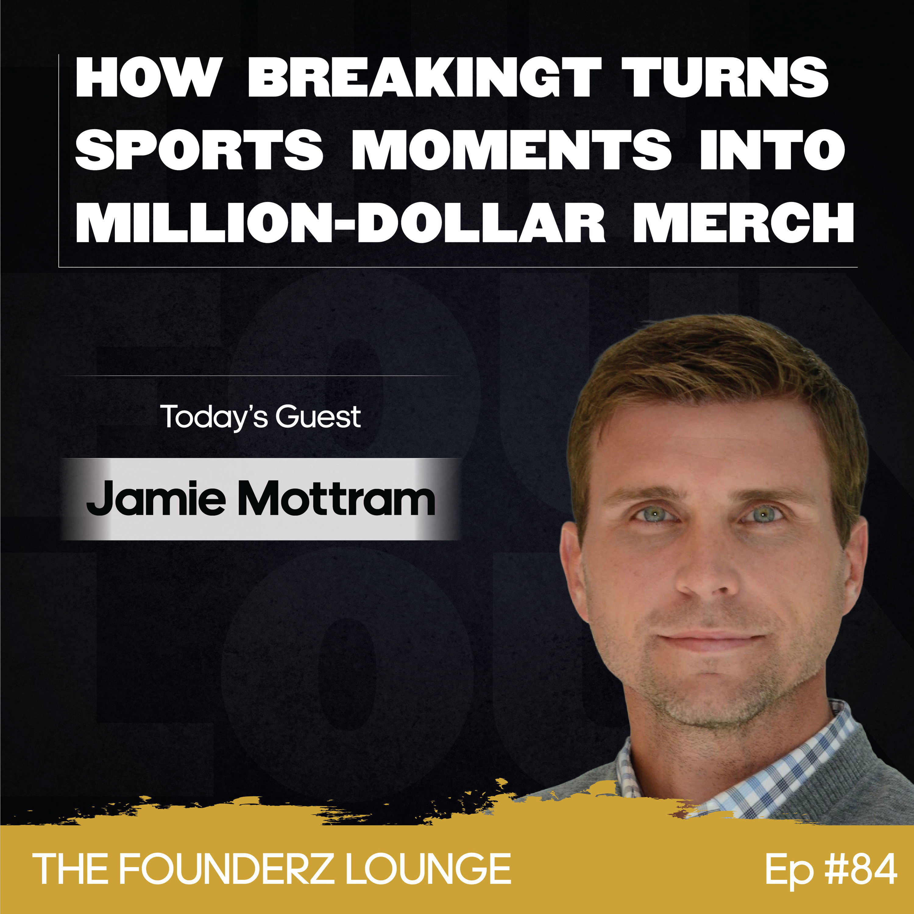 How BreakingT Turns Sports Moments Into Million-Dollar Merch w/ Jamie Mottram (EP #84) episode artwork