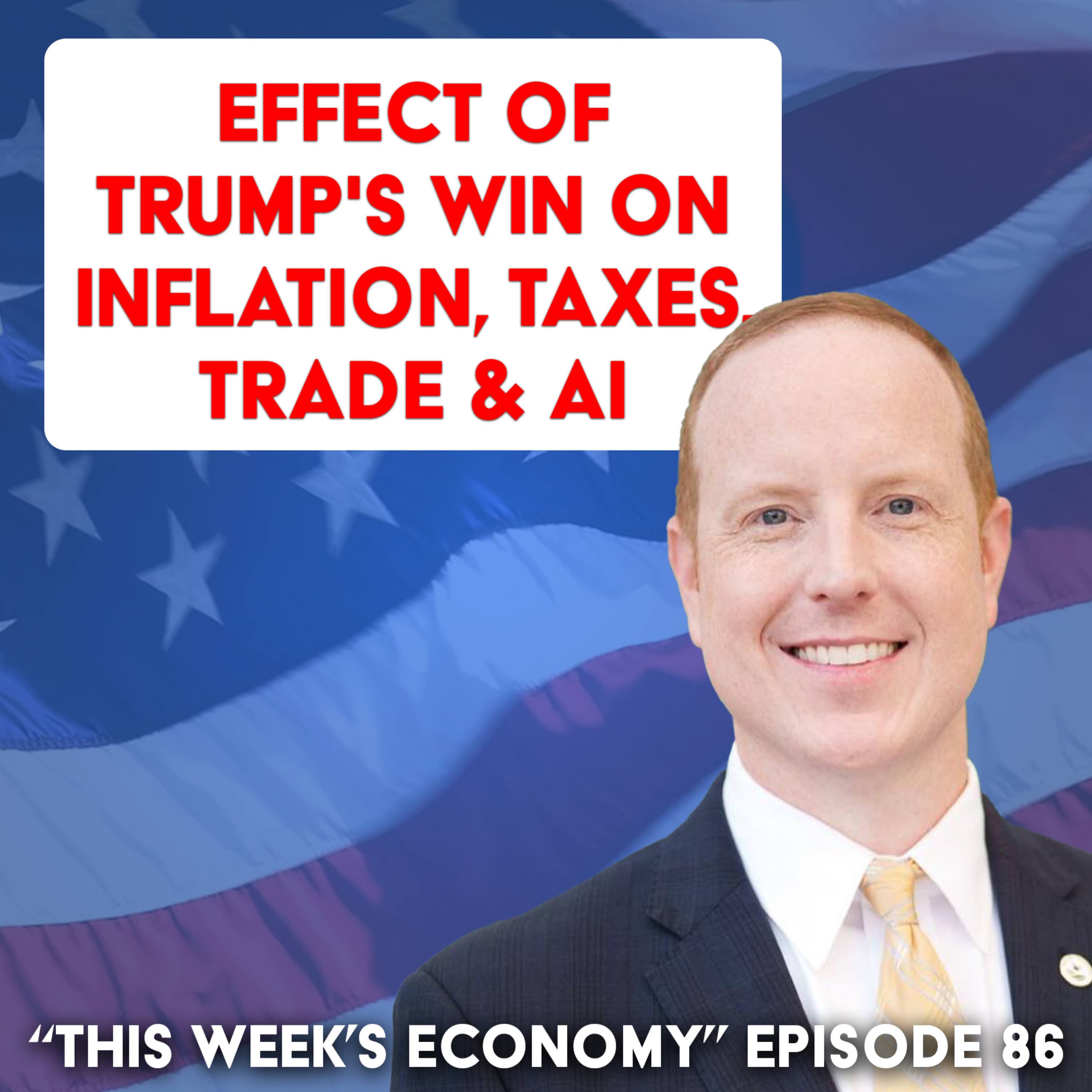 Effect of Trump's Win on Inflation, Taxes, Trade & AI | This Week's Economy Ep. 86 episode artwork