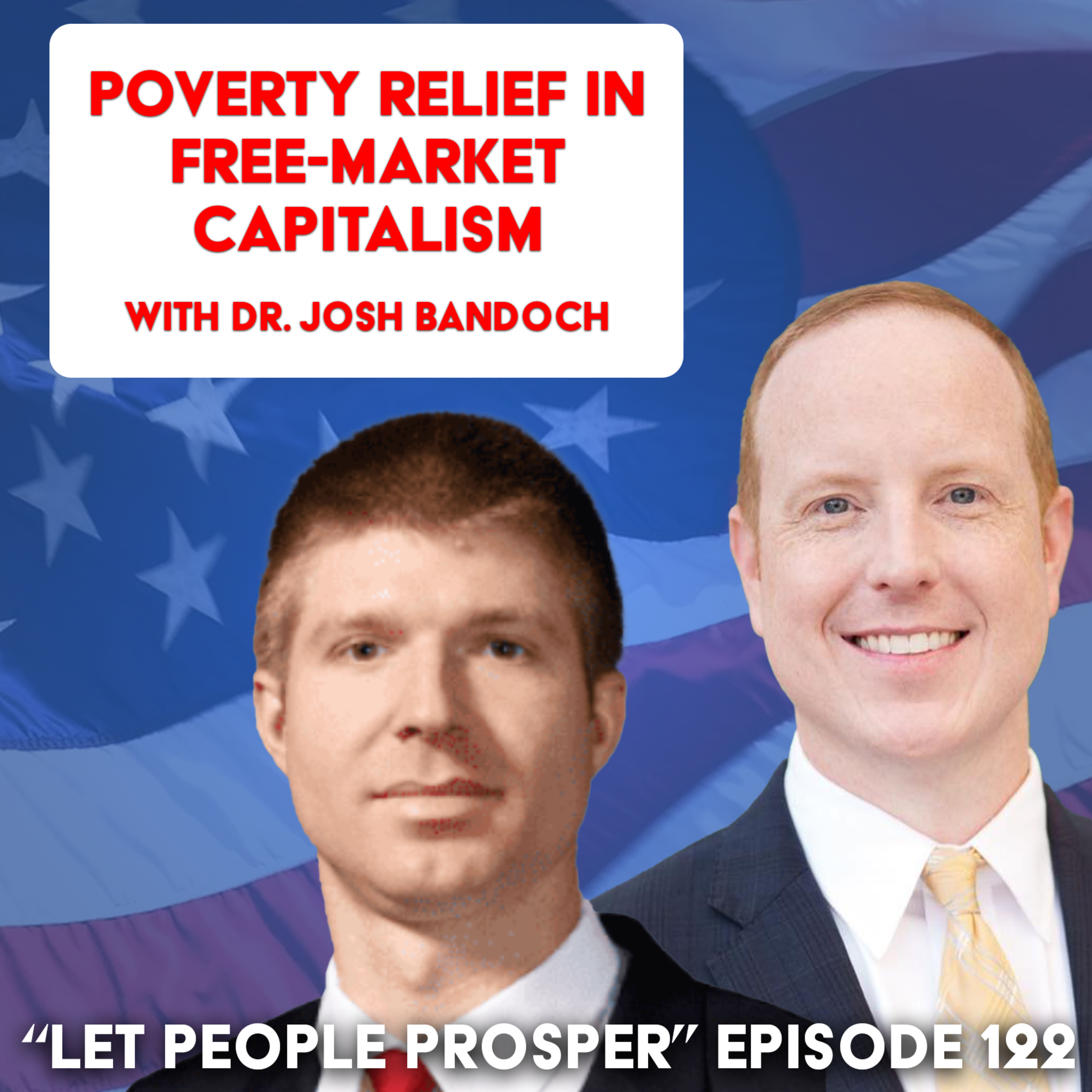 Poverty Relief in Free-Market Capitalism with Dr. Josh Bandoch | Let People Prosper Show Ep. 122🎙️ episode artwork