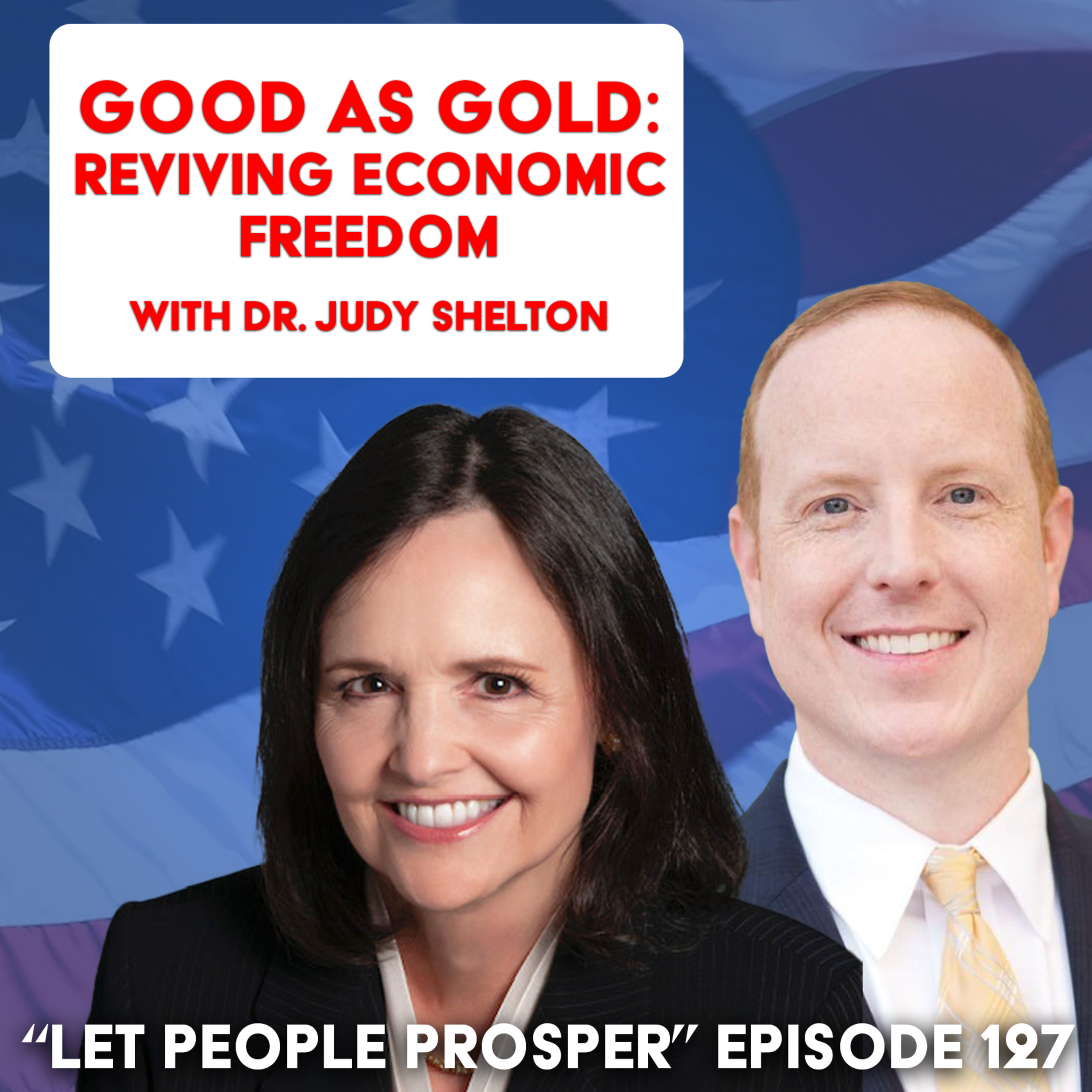 Good as Gold: Reviving Economic Freedom with Dr. Judy Shelton | Let People Prosper Show Ep. 127🎙️ — Let People Prosper cover