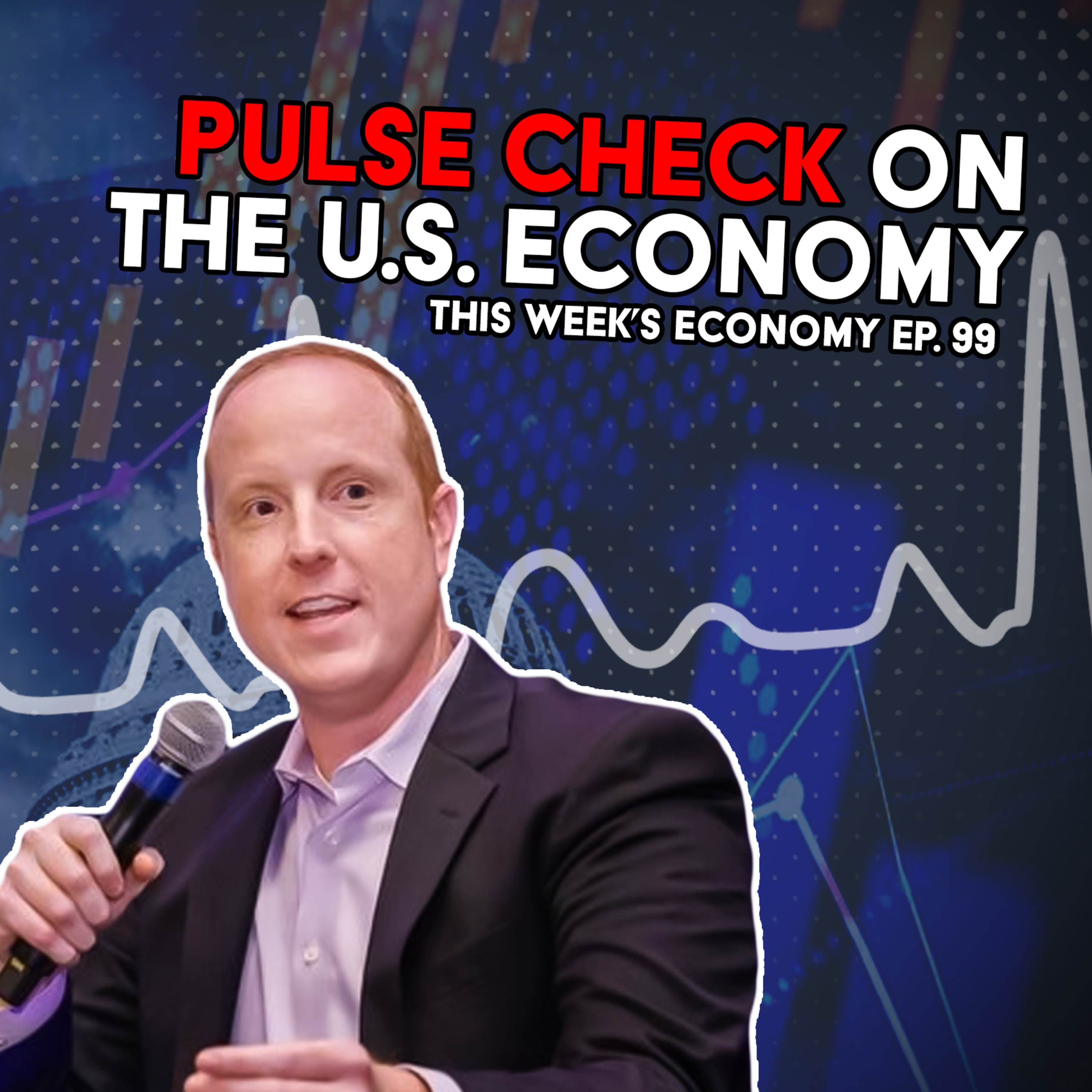 Pulse Check on the U.S. Economy | This Week's Economy Ep. 99  episode artwork