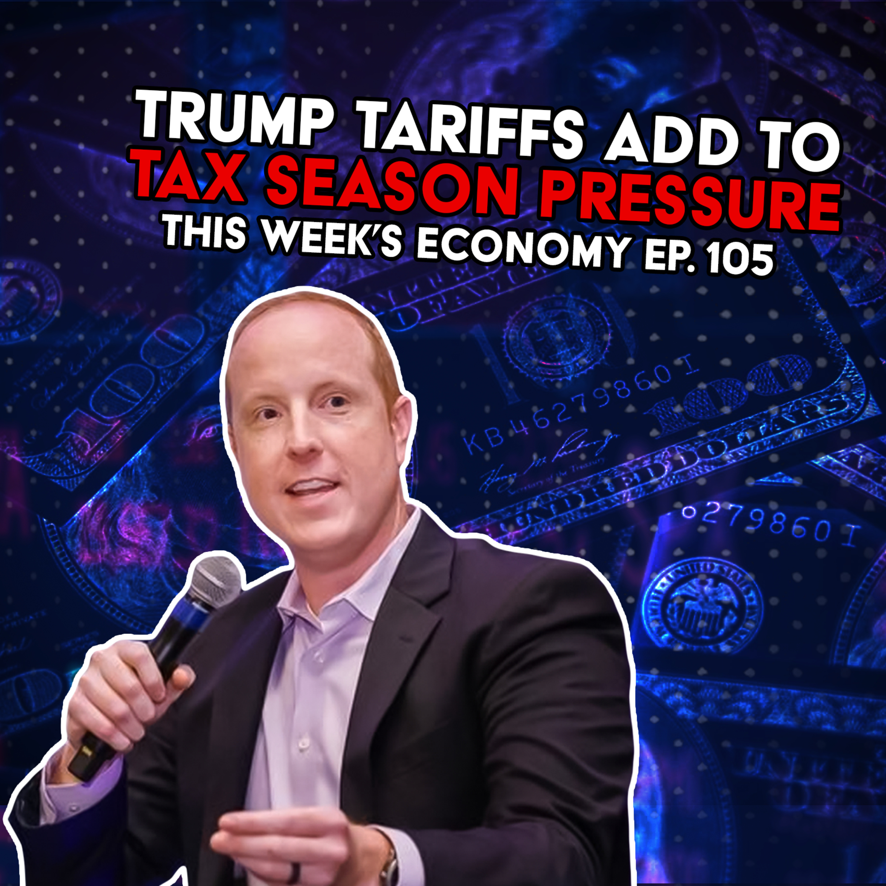 Trump Tariffs Add to Tax Season Pressure | This Week's Economy Ep. 105 episode artwork