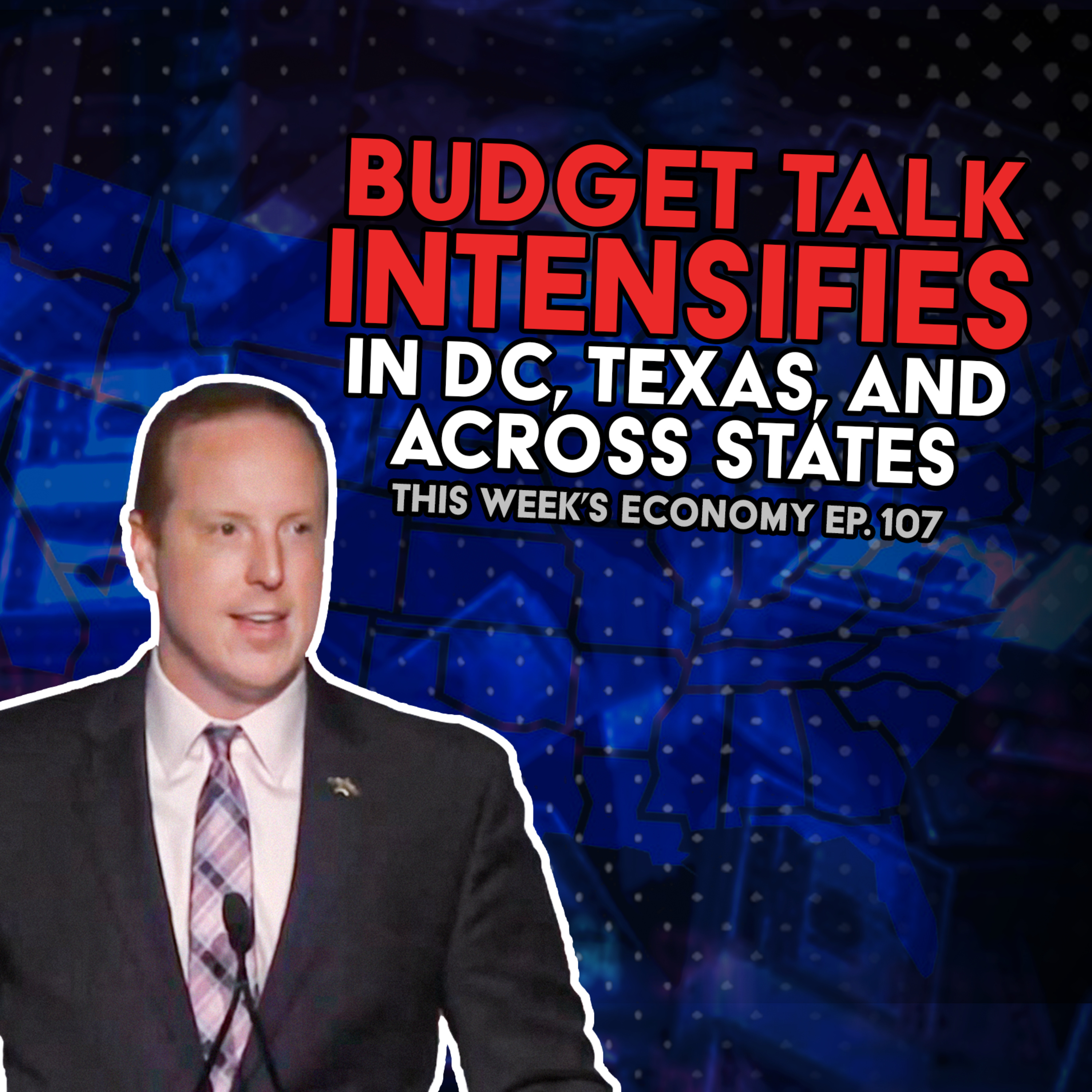 Budget Talk Intensifies in DC, Texas, and Across States | This Week's Economy Ep. 107 episode artwork
