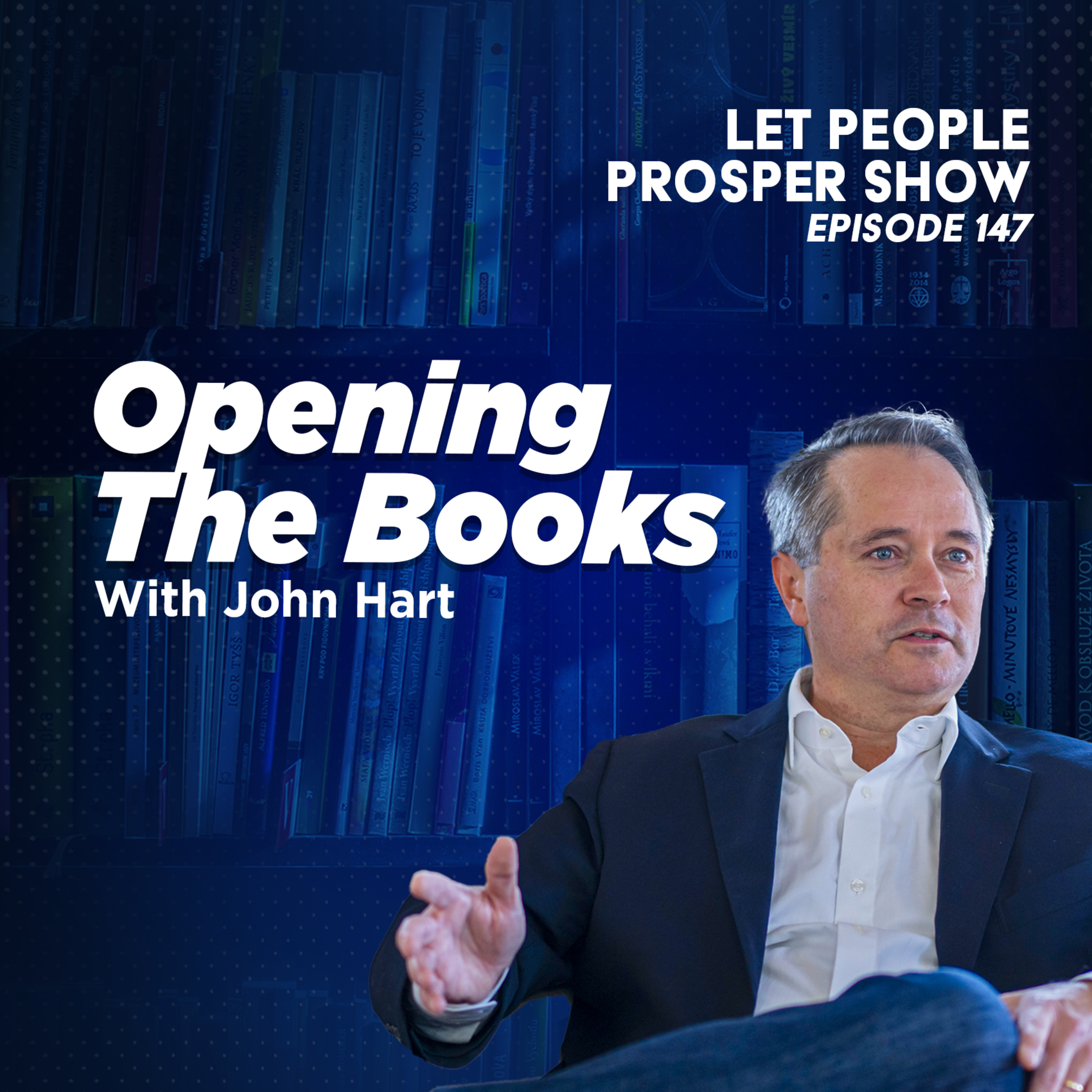 Opening the Books with John Hart | Let People Prosper Ep. 147🎙️ episode artwork