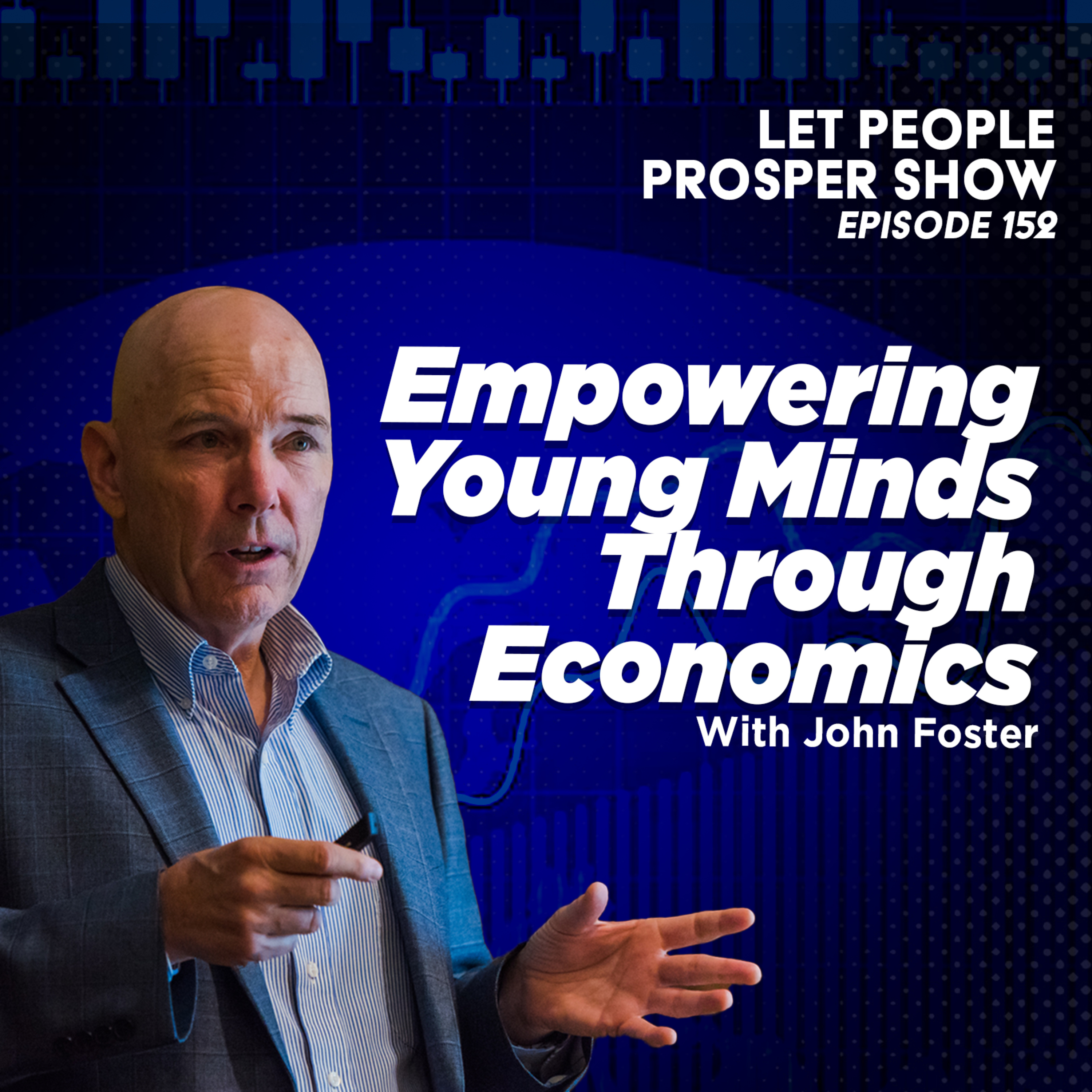 Empowering Young Minds Through Economics with John Foster | Let People Prosper Show Ep. 152🎙️ episode artwork