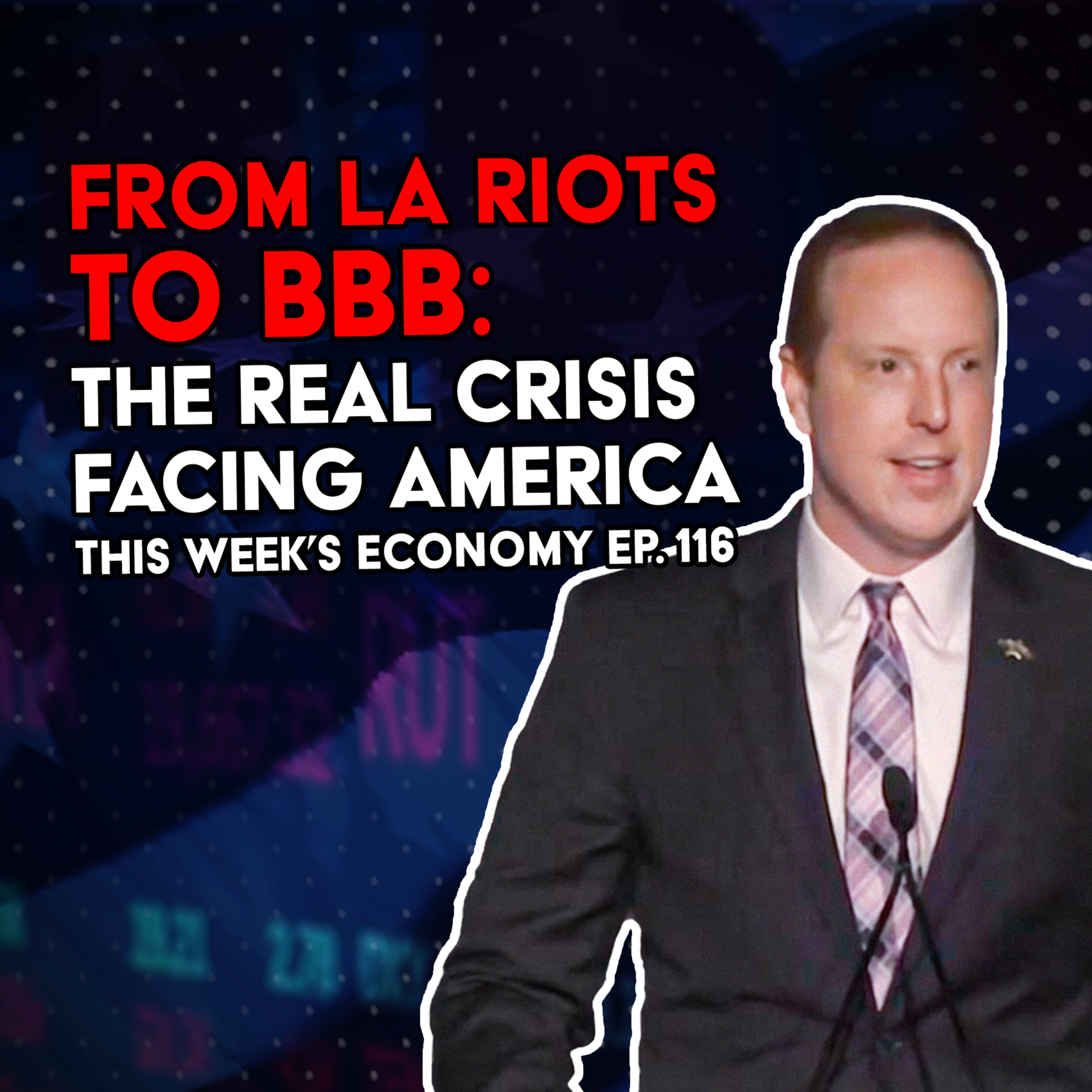 From LA Riots to BBB: The Real Crisis Facing America | This Week's Economy Ep. 116  episode artwork
