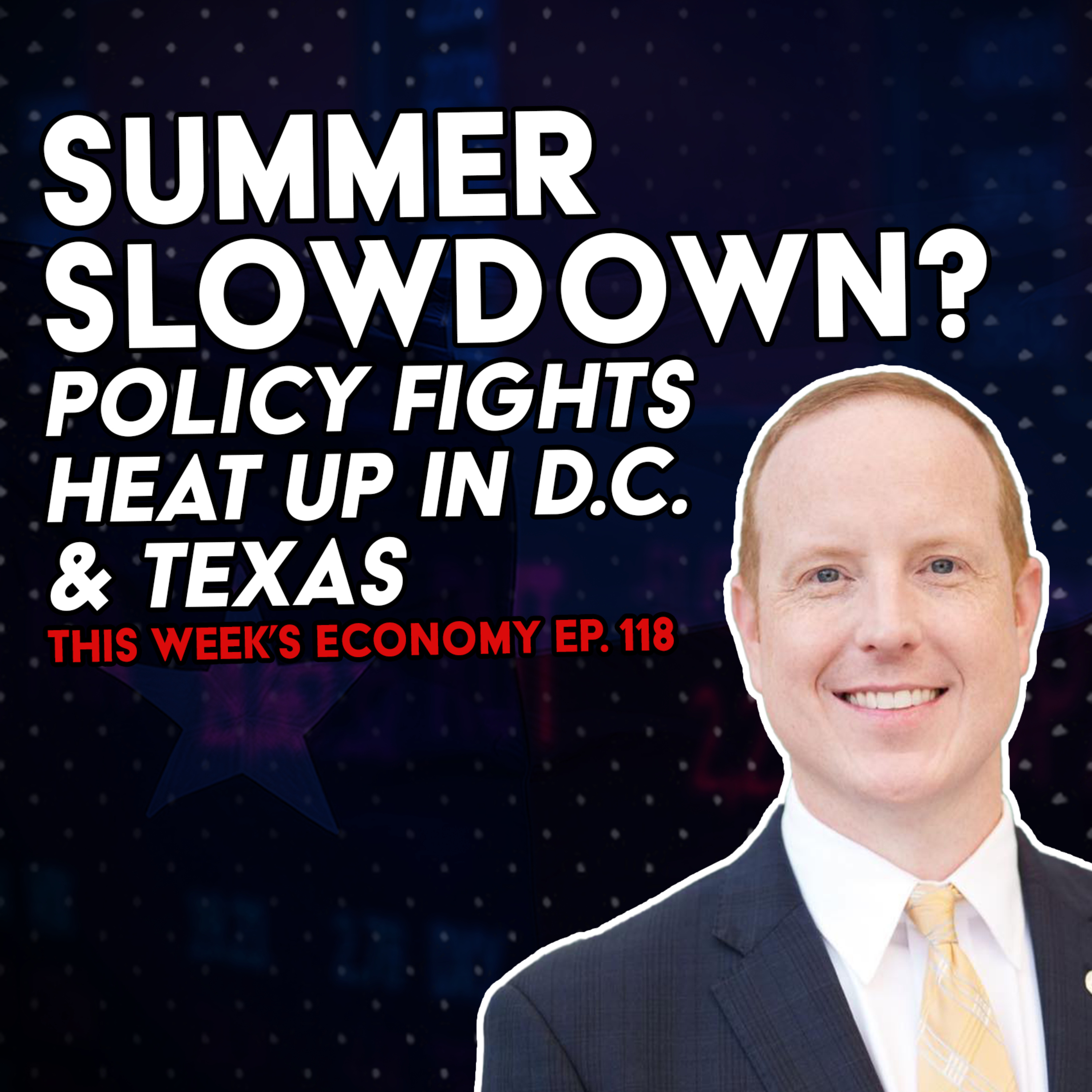 Summer Slowdown?: Policy Fights Heat Up in D.C. & Texas | This Week's Economy Ep. 118  episode artwork