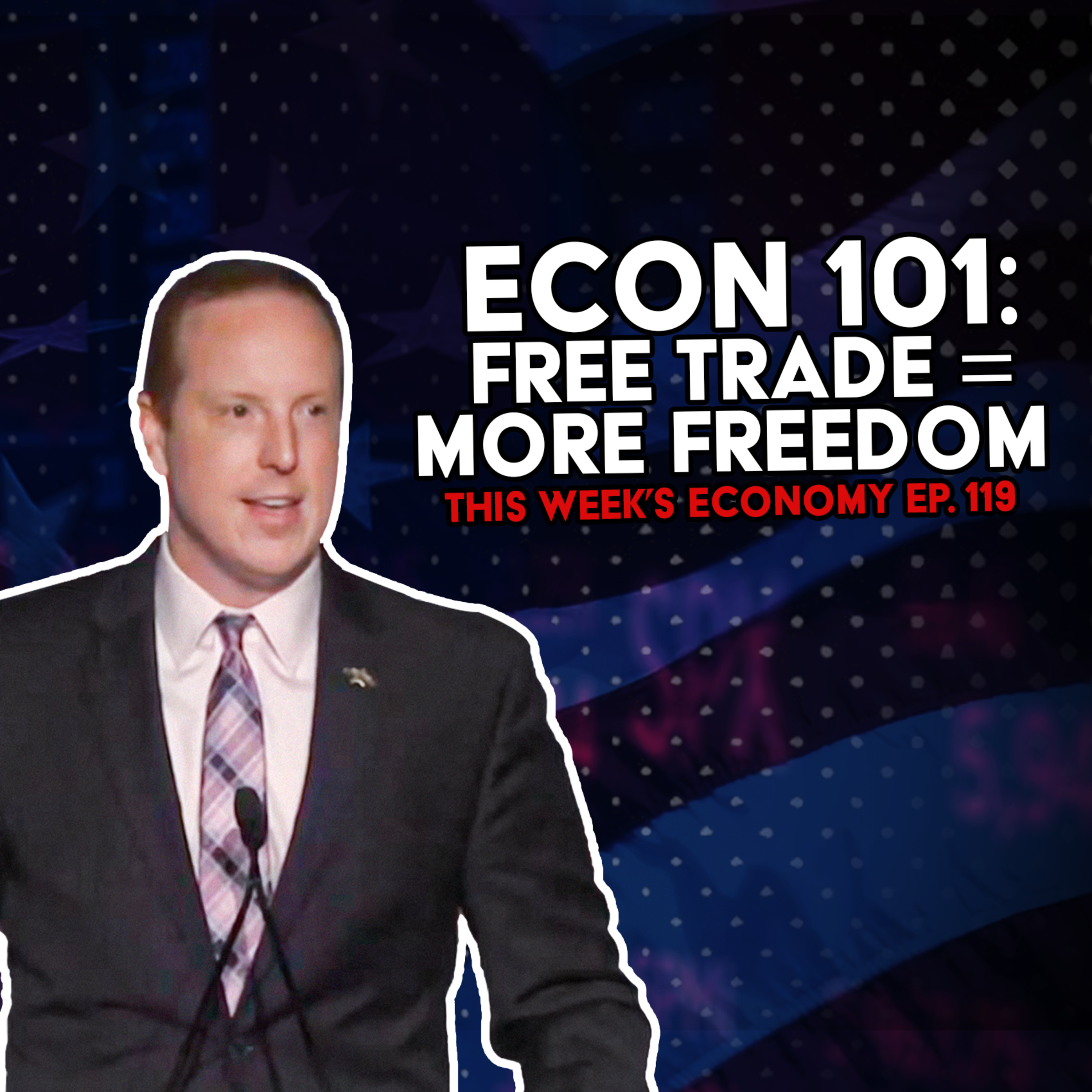 Econ 101: Free Trade = More Freedom | This Week's Economy Ep. 119  episode artwork