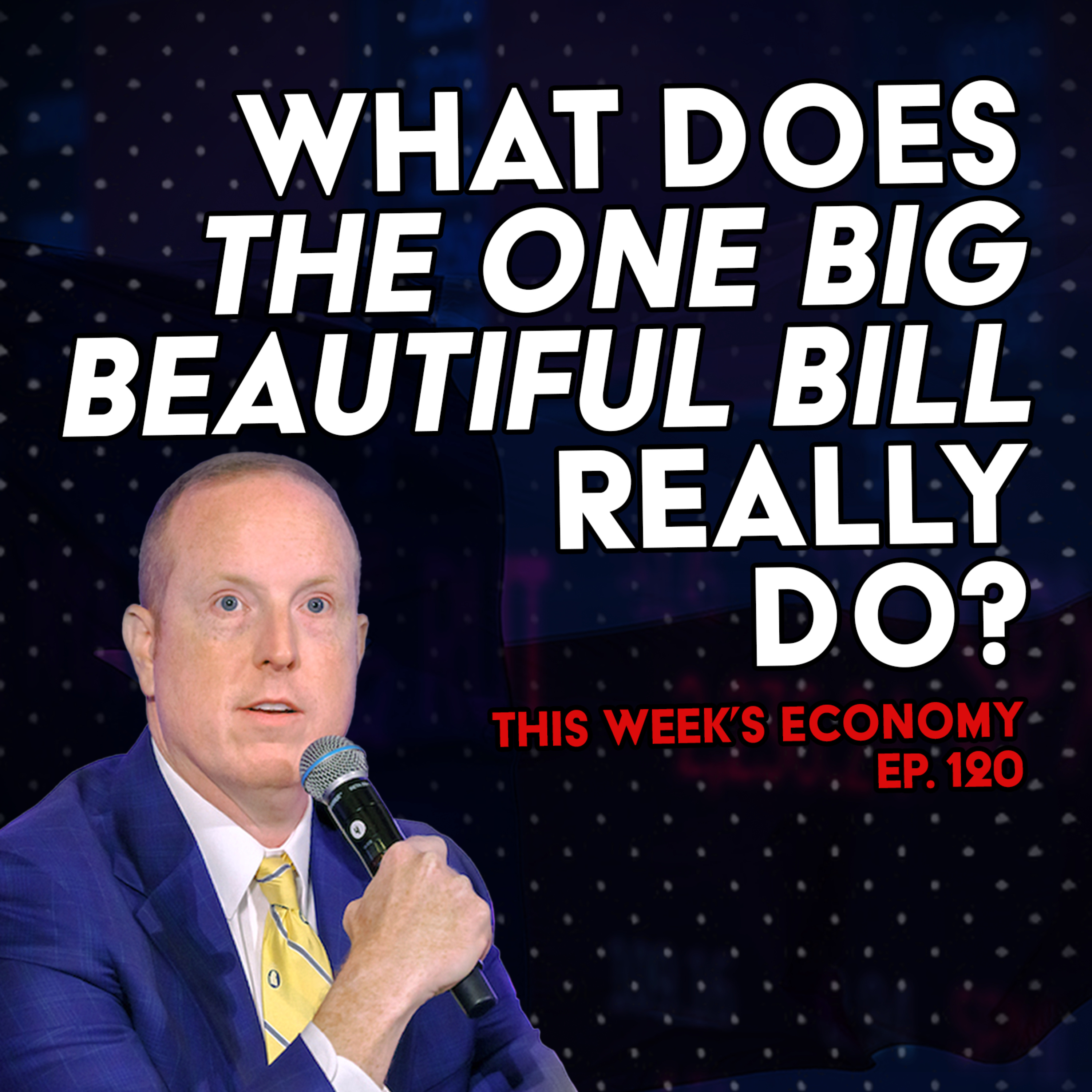 What Does the One Big Beautiful Bill Really Do? | This Week's Economy Ep. 120  episode artwork