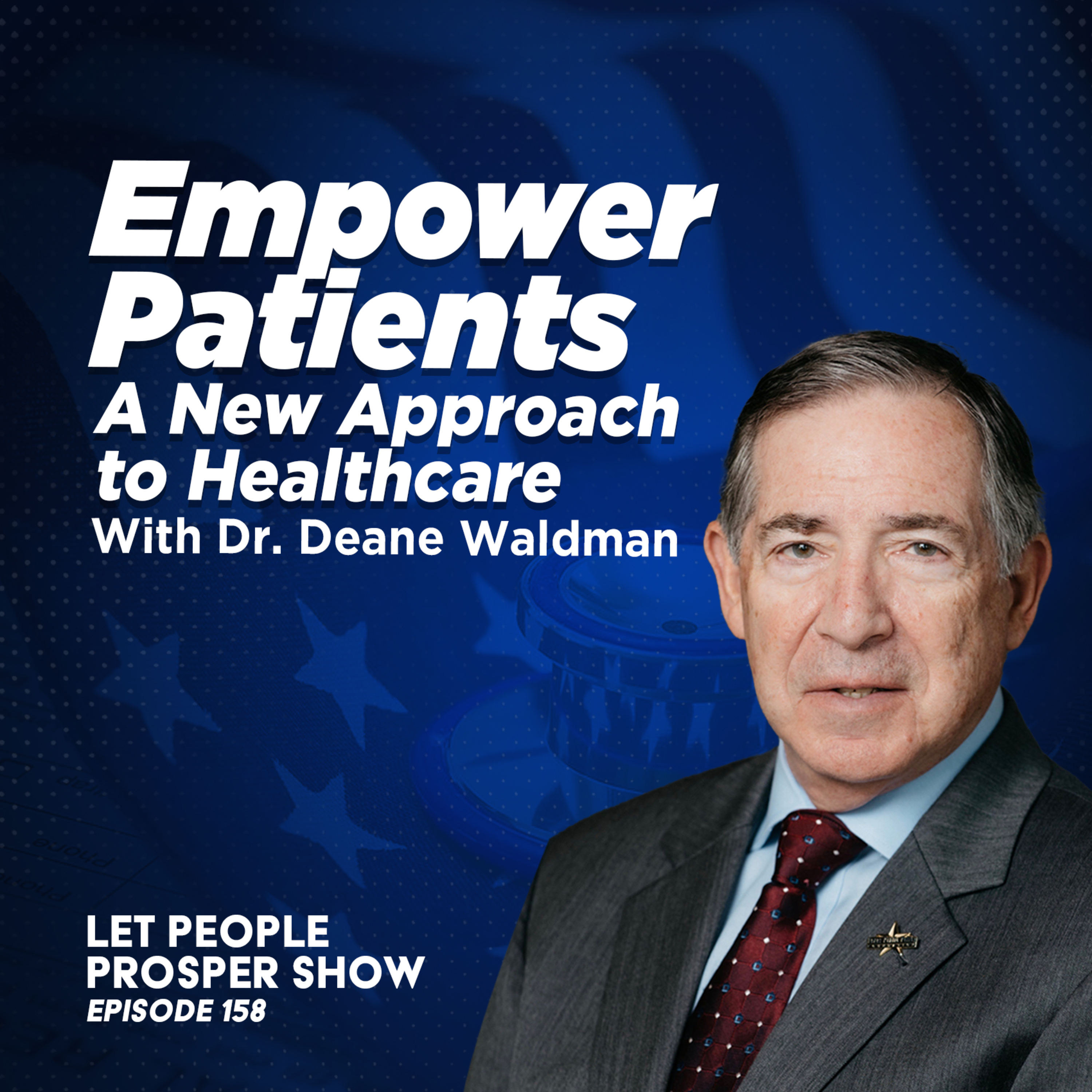 Empower Patients: A New Approach to Healthcare with Dr. Deane Waldman | Let People Prosper Show Ep. 158  episode artwork