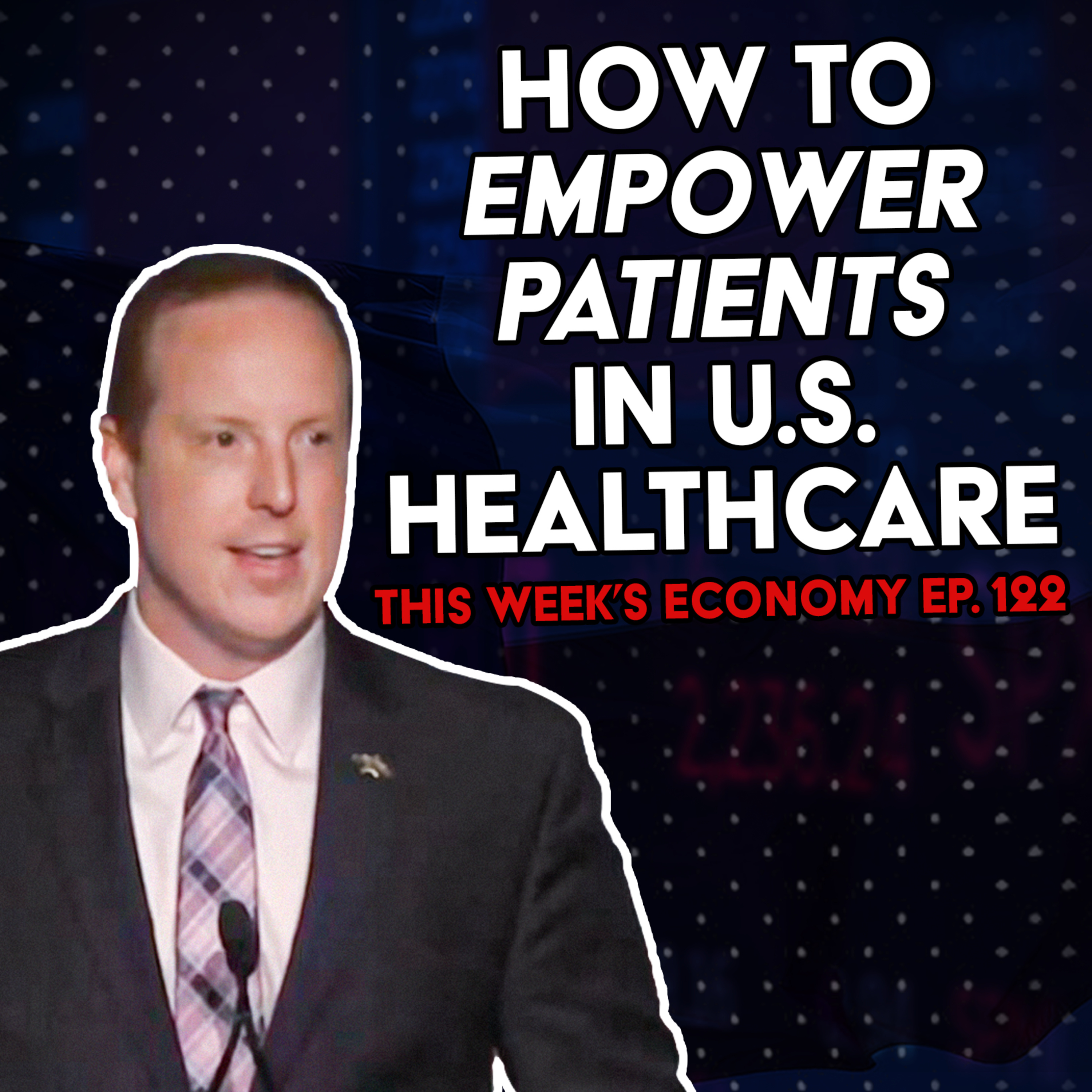 How to Empower Patients in U.S. Healthcare | This Week's Economy Ep. 122  episode artwork