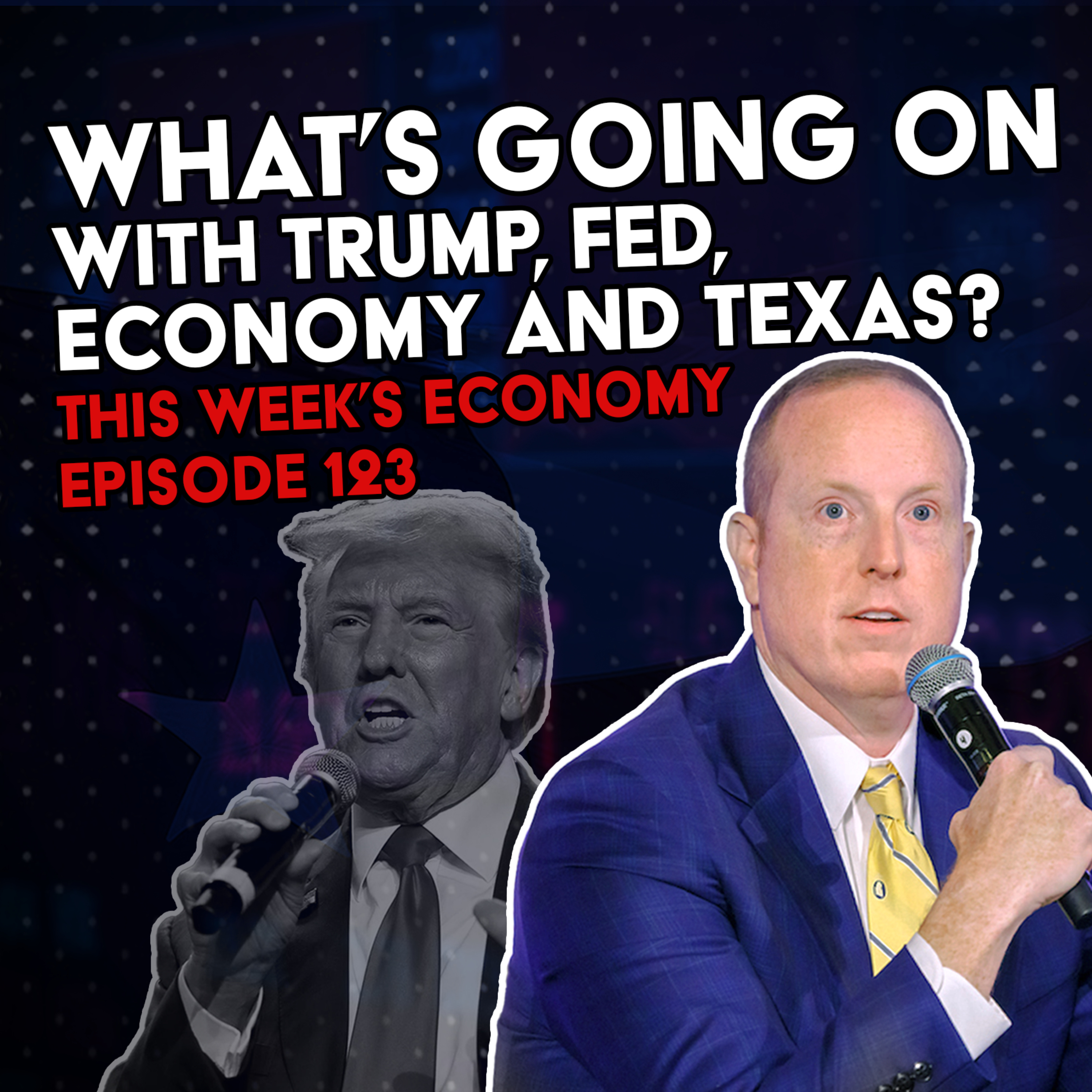 What’s Going on with Trump, Fed, Economy, and Texas? | This Week's Economy Ep. 123  episode artwork