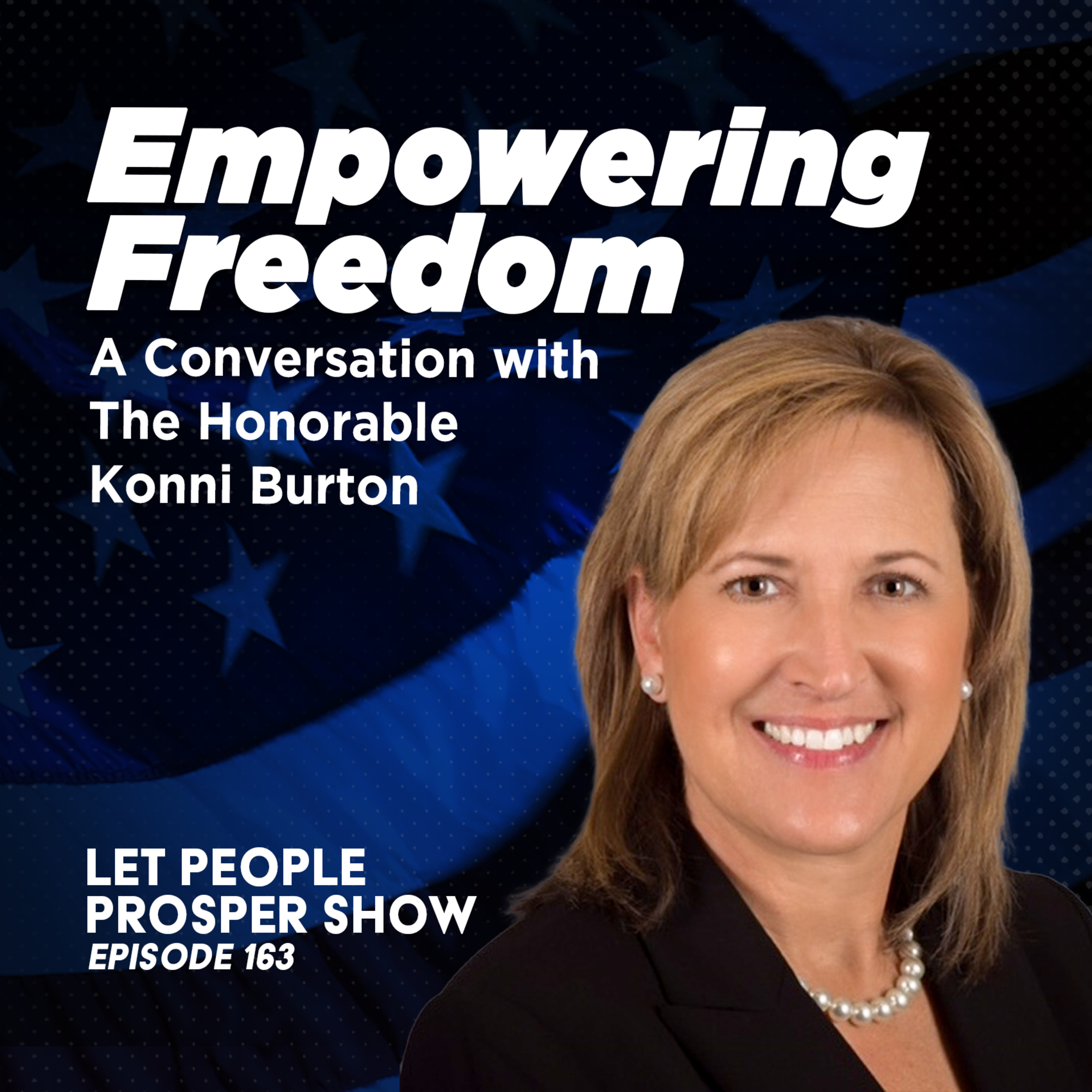 Empowering Freedom: A Conversation with The Honorable Konni Burton | Let People Prosper Show Ep. 163🎙️