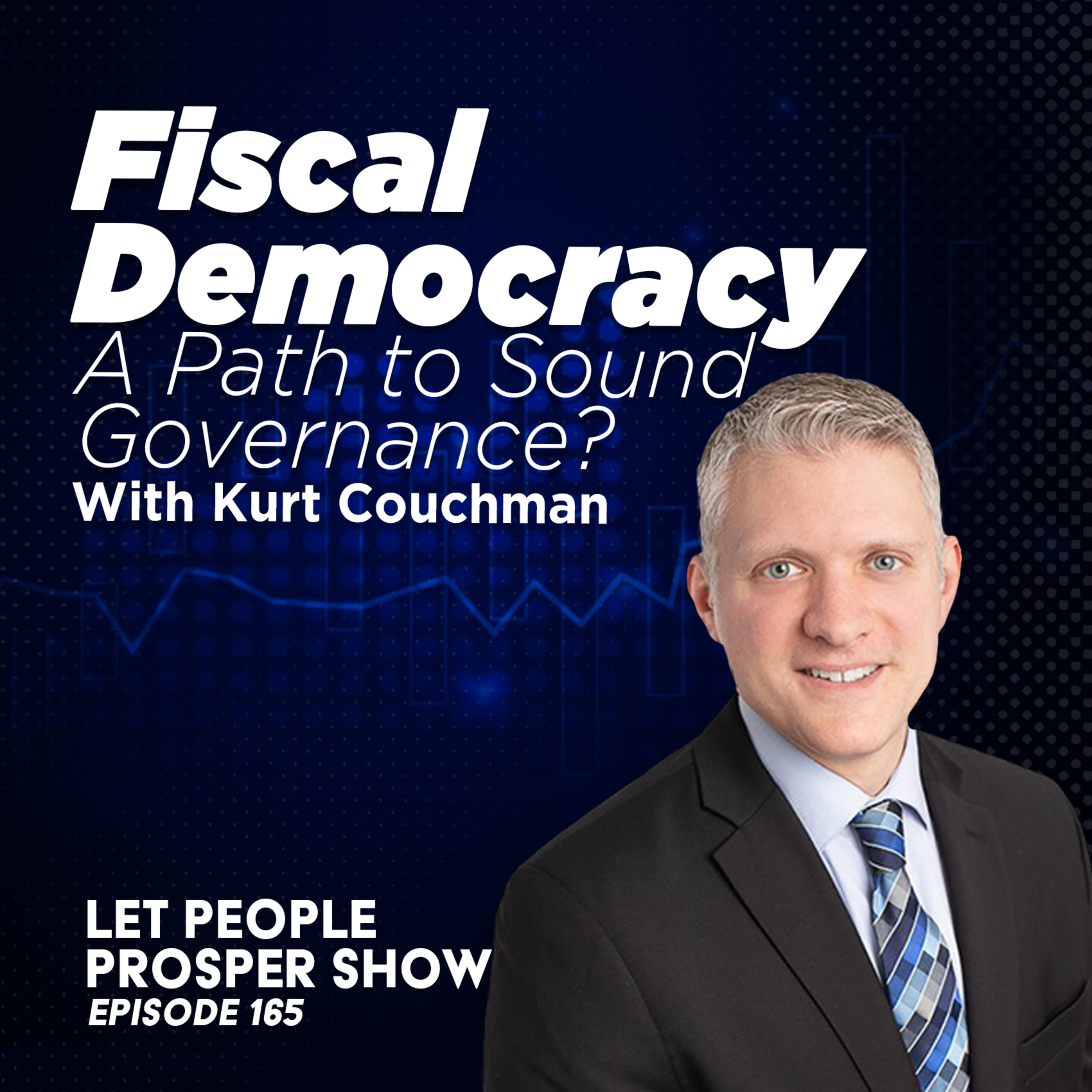 Fiscal Democracy in America with Kurt Couchman | Let People Prosper 165 | Let People Prosper 165🎙️  episode artwork