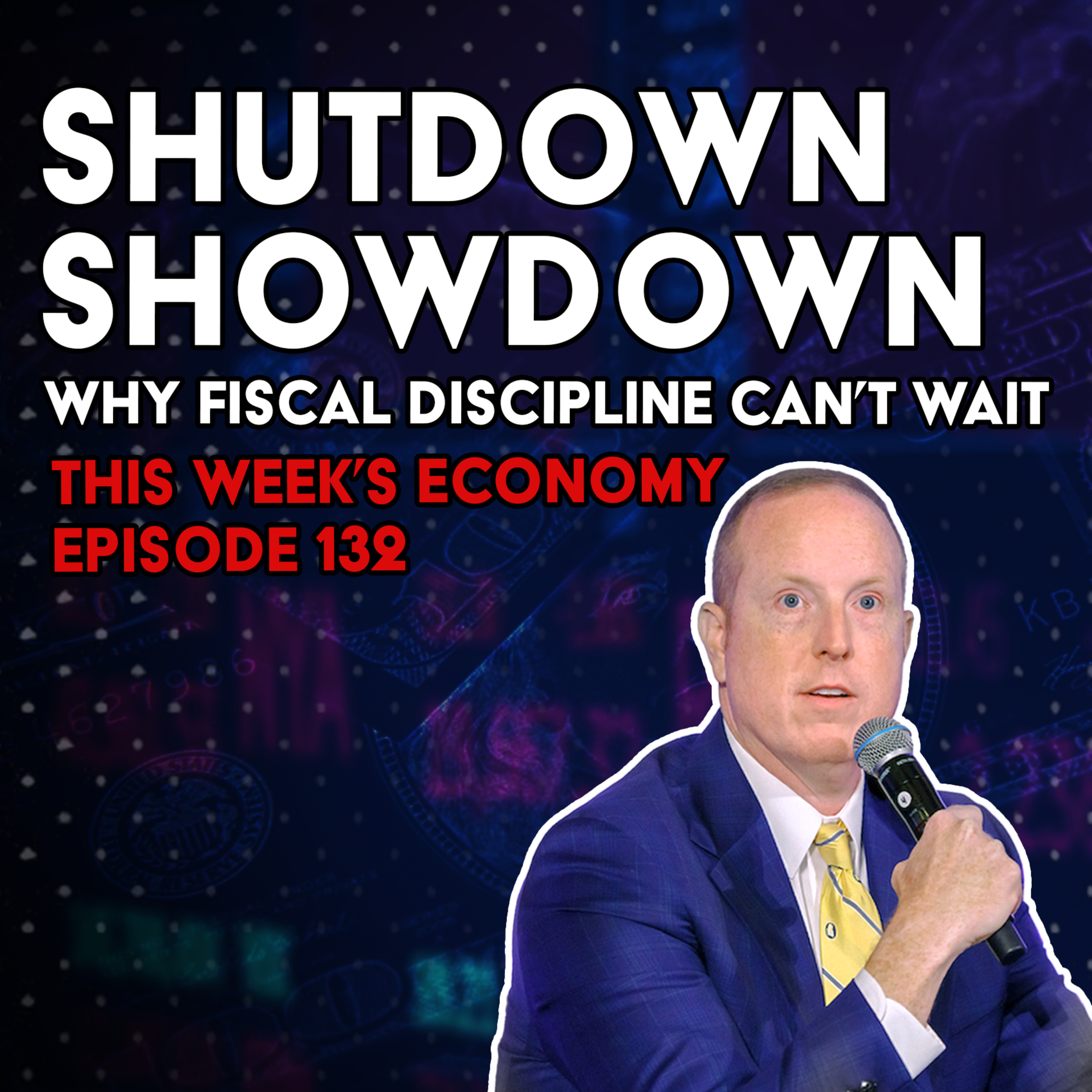Shutdown Showdown: Why Fiscal Discipline Can’t Wait | This Week's Economy Ep. 132  episode artwork