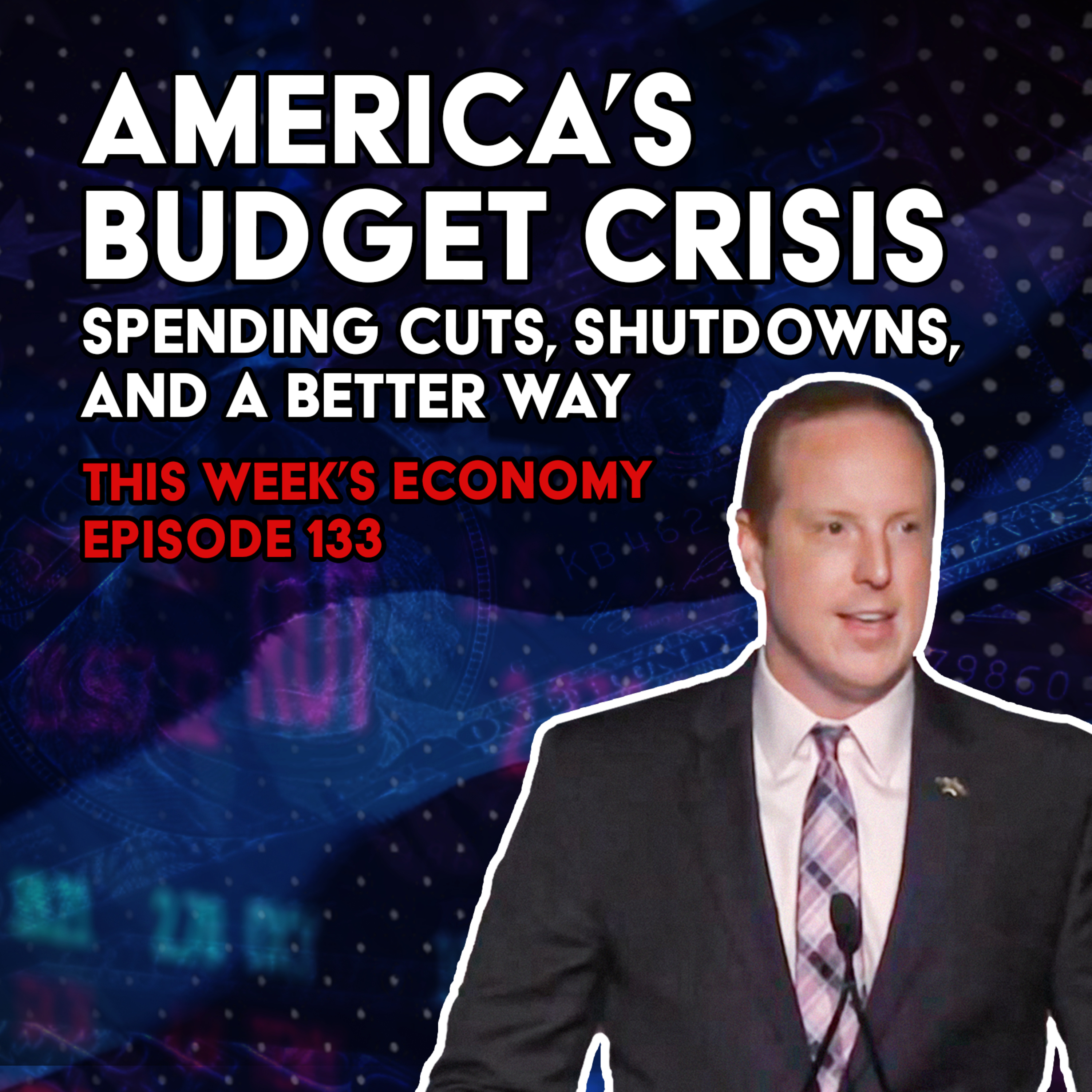 America’s Budget Crisis: Spending Cuts, Shutdowns, and a Better Way | This Week's Economy Ep. 133  episode artwork